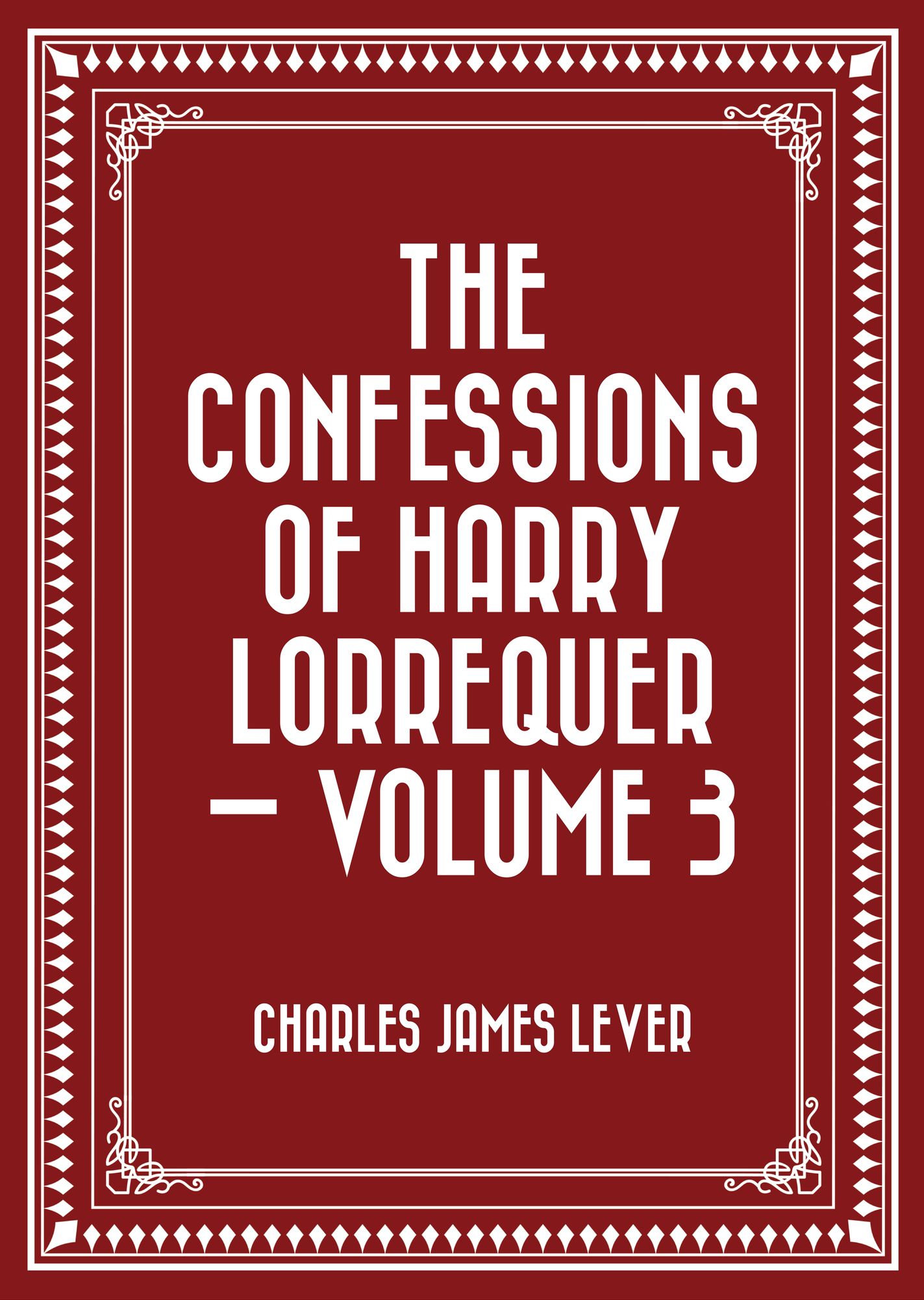 The Confessions of Harry Lorrequer -- Volume 3