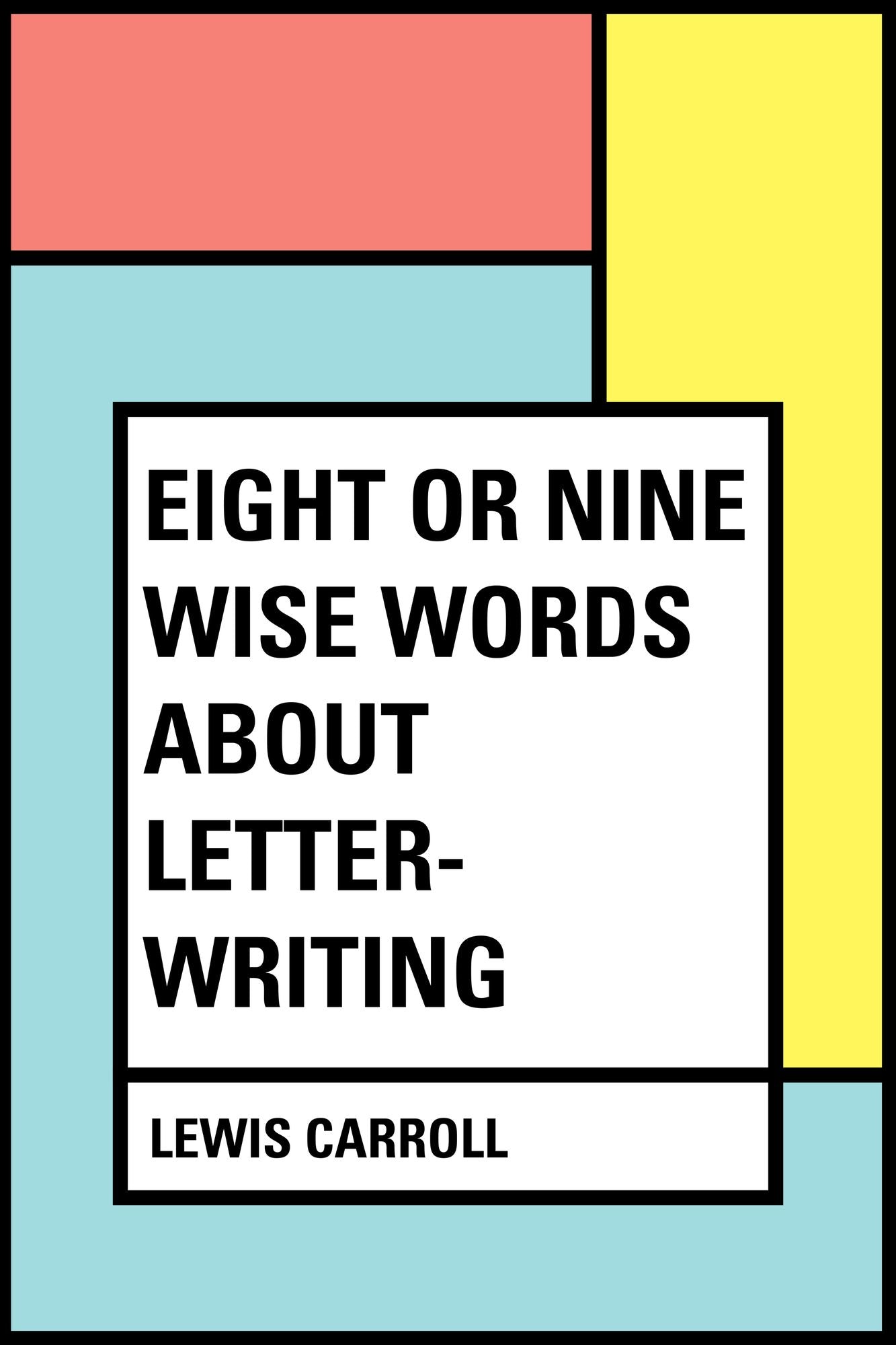 Eight or Nine Wise Words about Letter-Writing