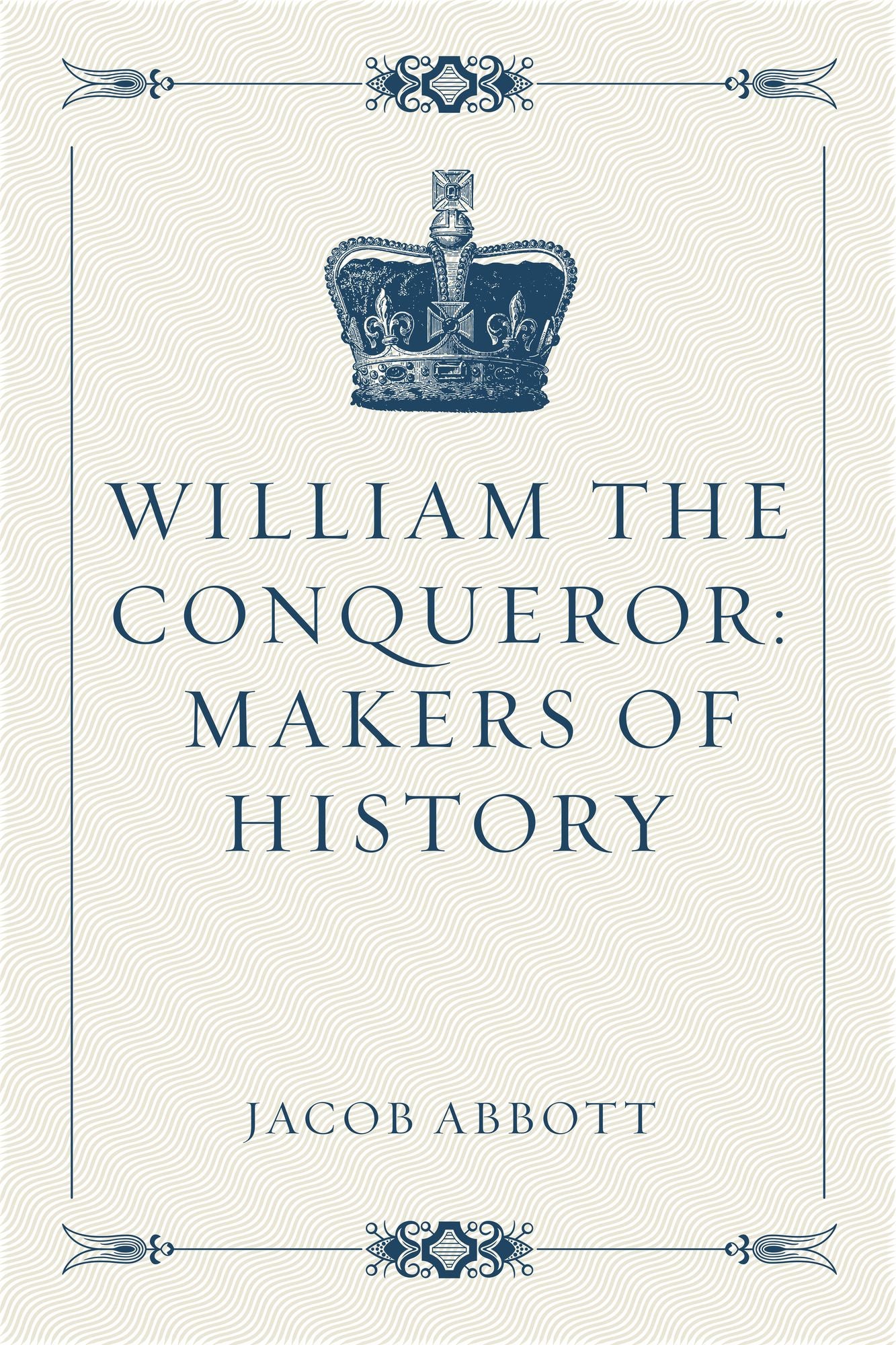 William the Conqueror: Makers of History