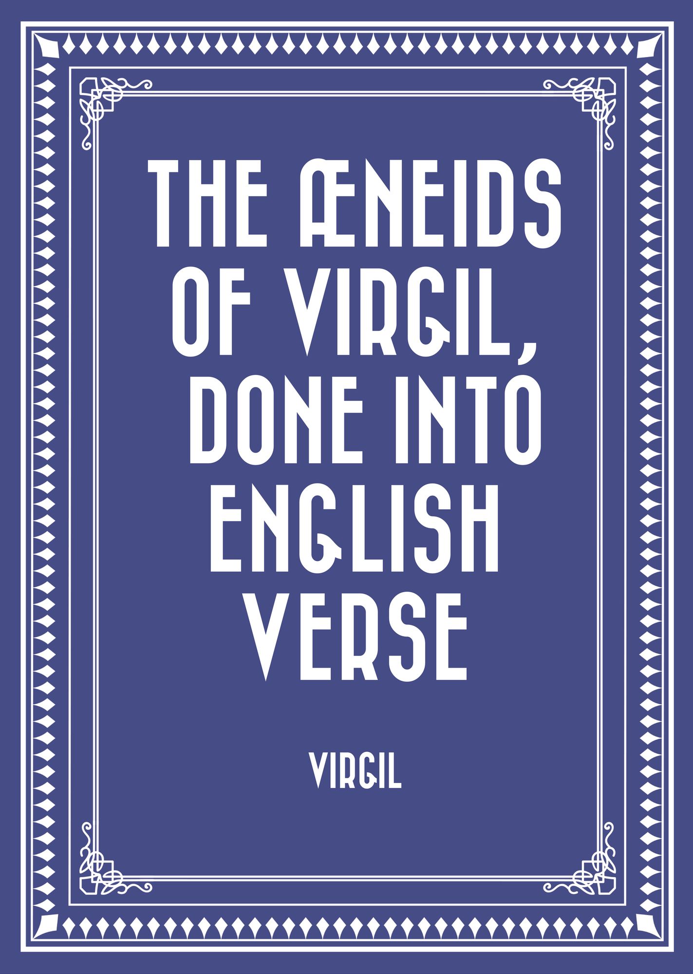 The Æneids of Virgil, Done into English Verse