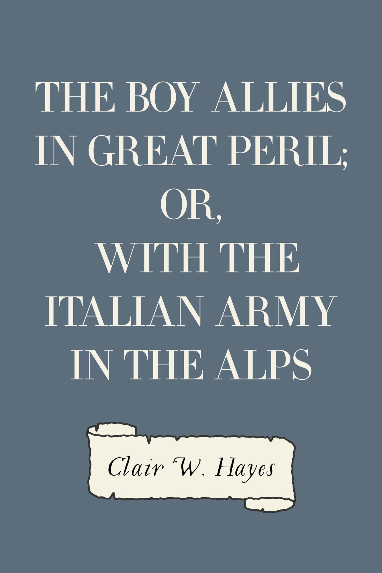 The Boy Allies in Great Peril; Or, With the Italian Army in the Alps