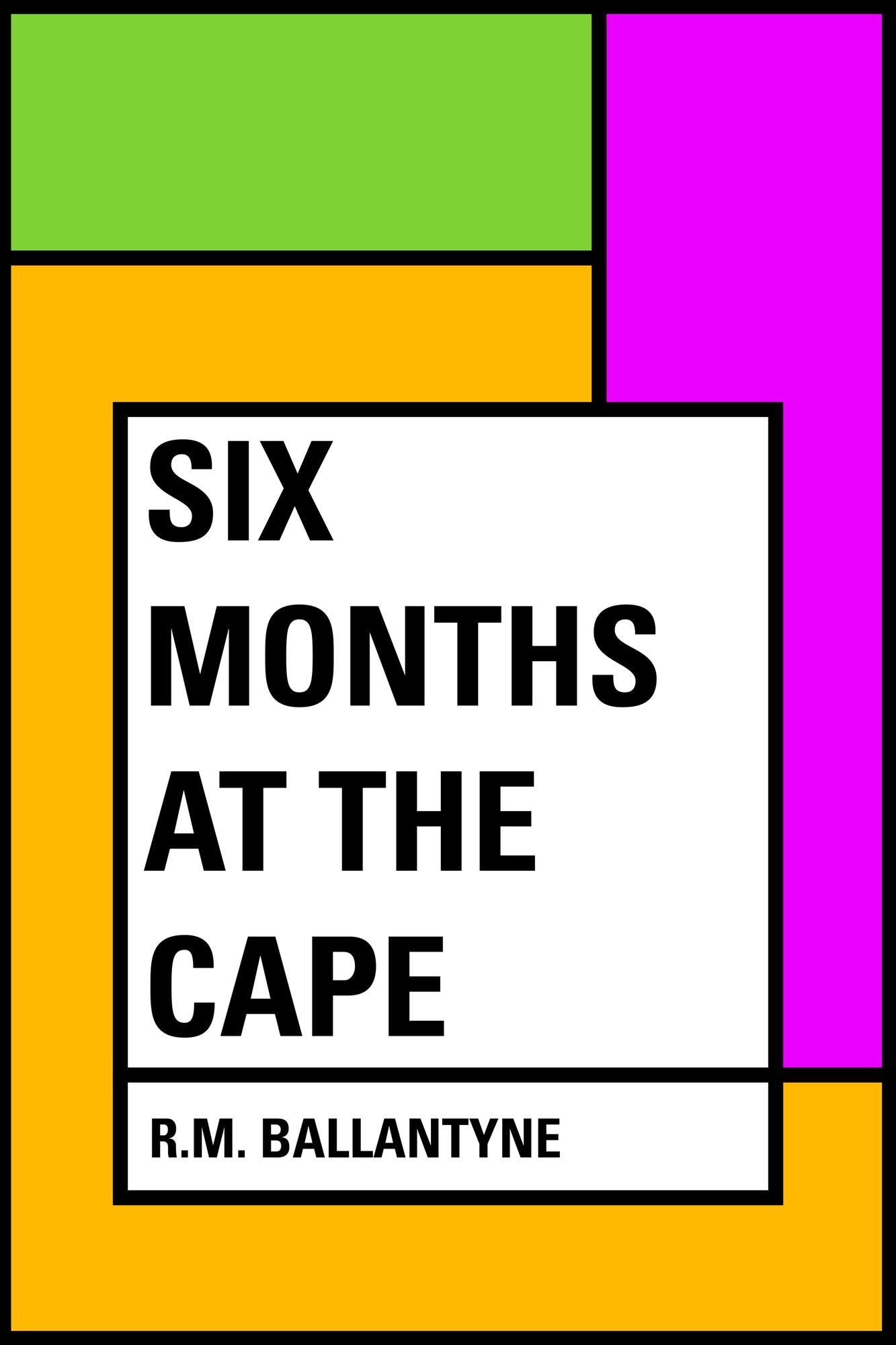Six Months at the Cape