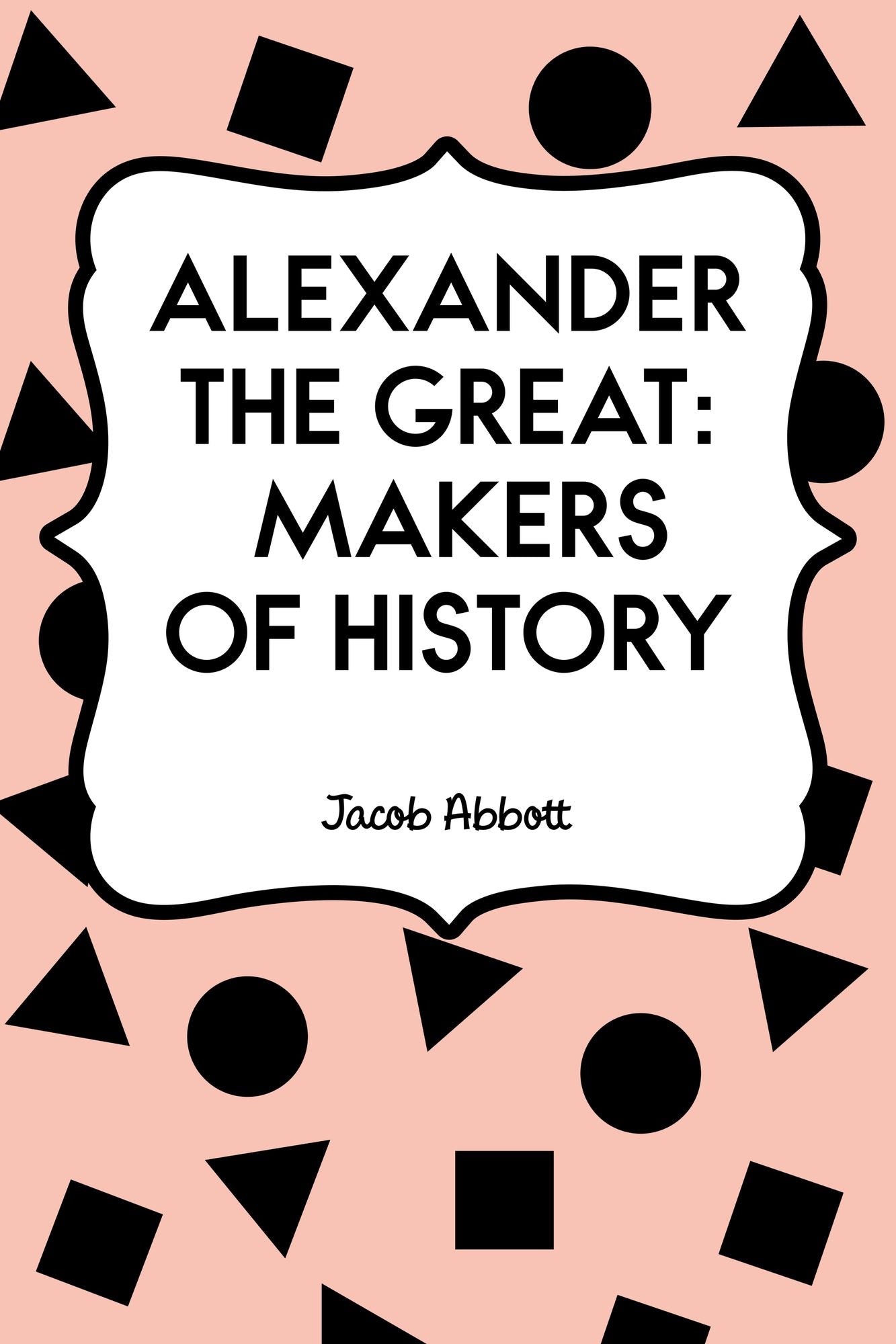 Alexander the Great: Makers of History