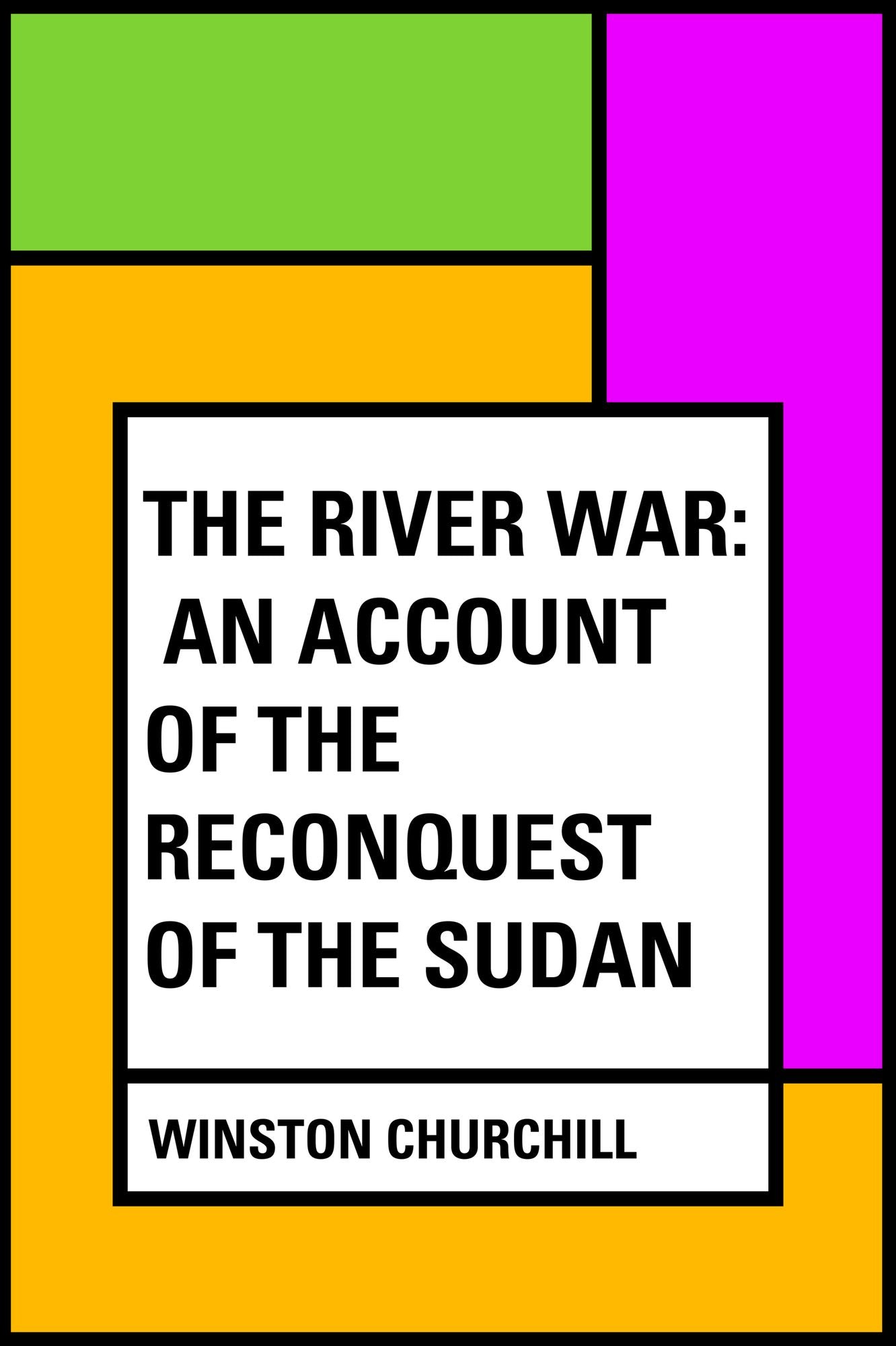 The River War: An Account of the Reconquest of the Sudan