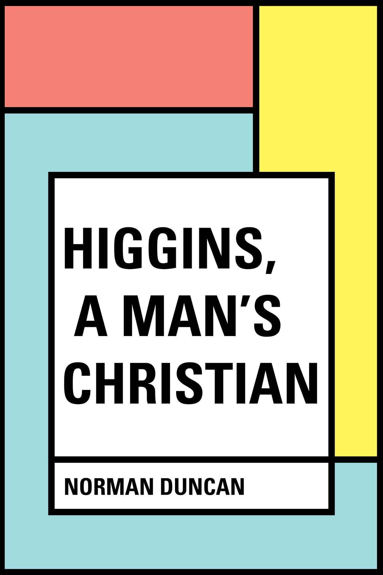 Higgins, a Man's Christian