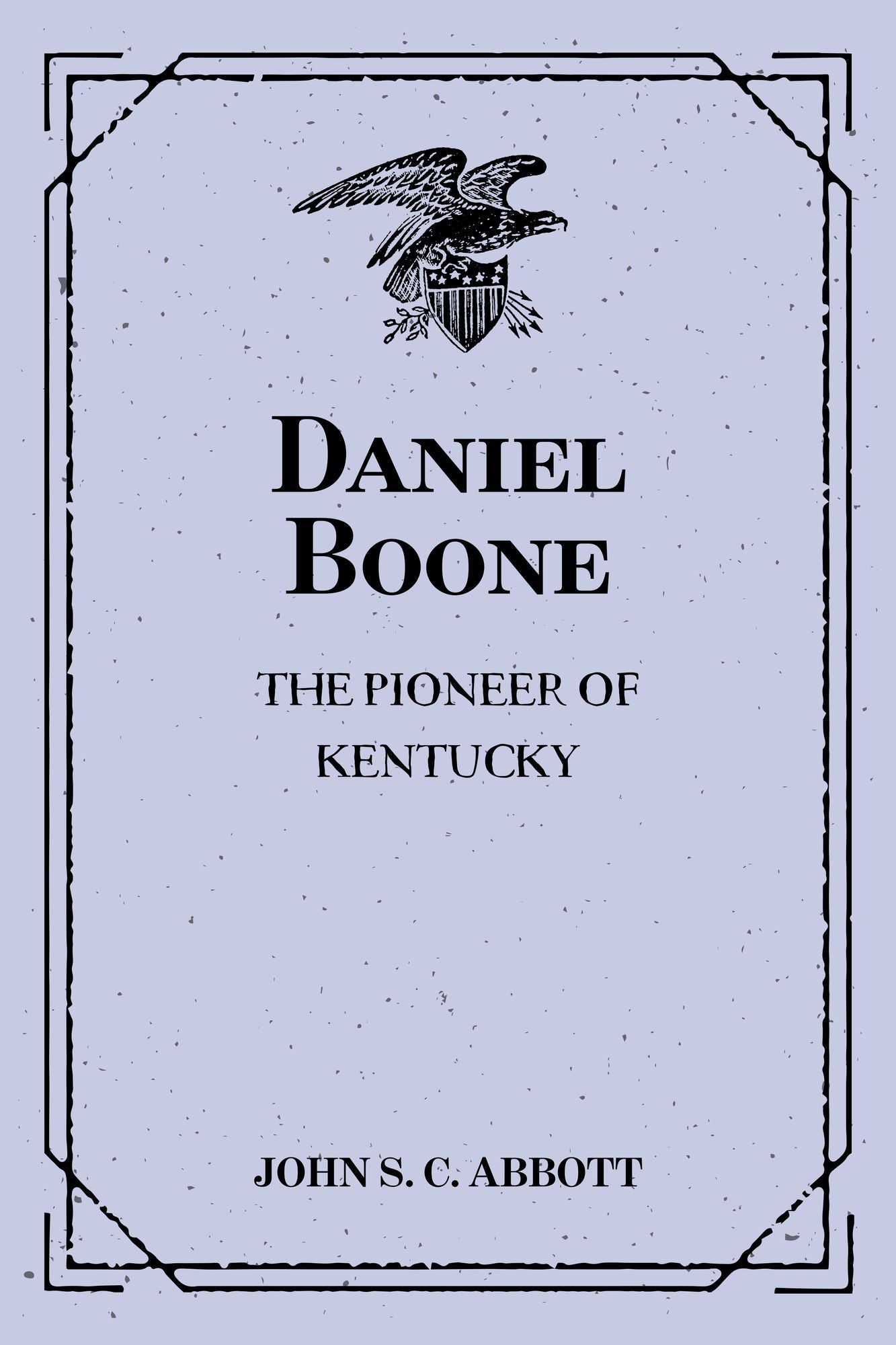 Daniel Boone: The Pioneer of Kentucky