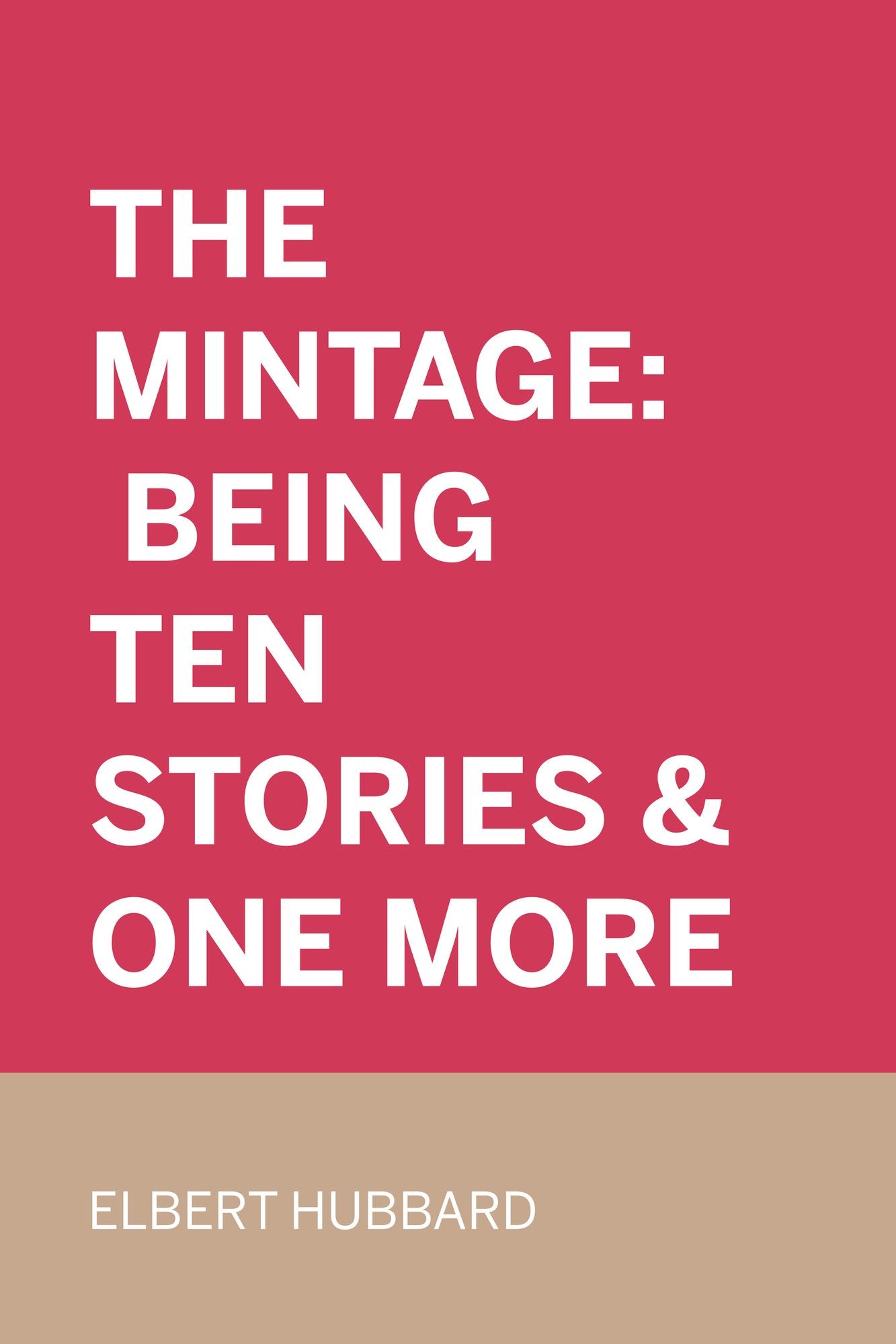 The Mintage: Being Ten Stories & One More