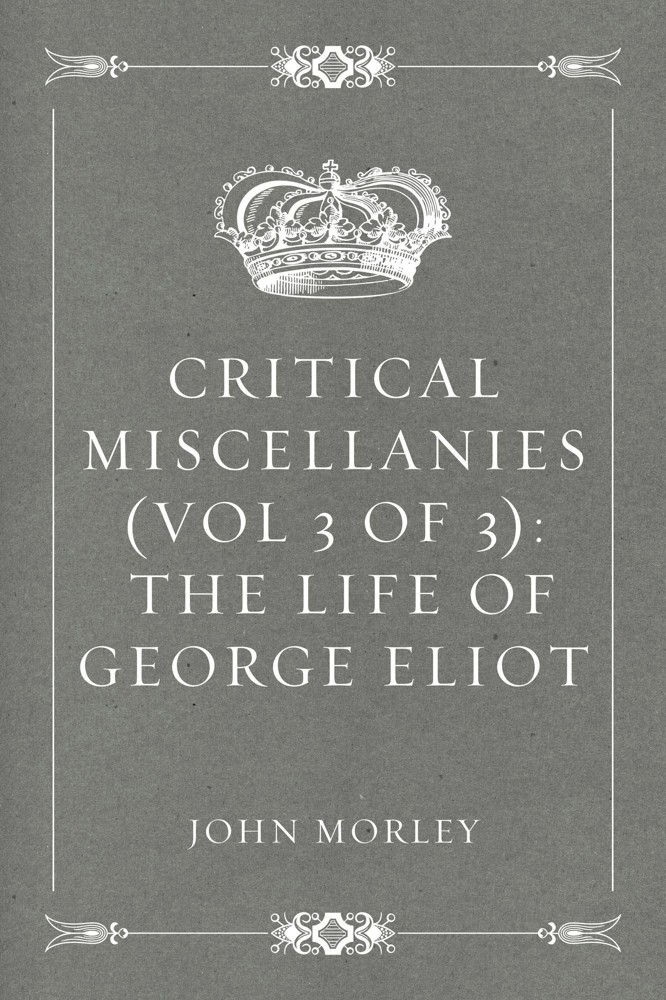 Critical Miscellanies (Vol 3 of 3): The Life of George Eliot