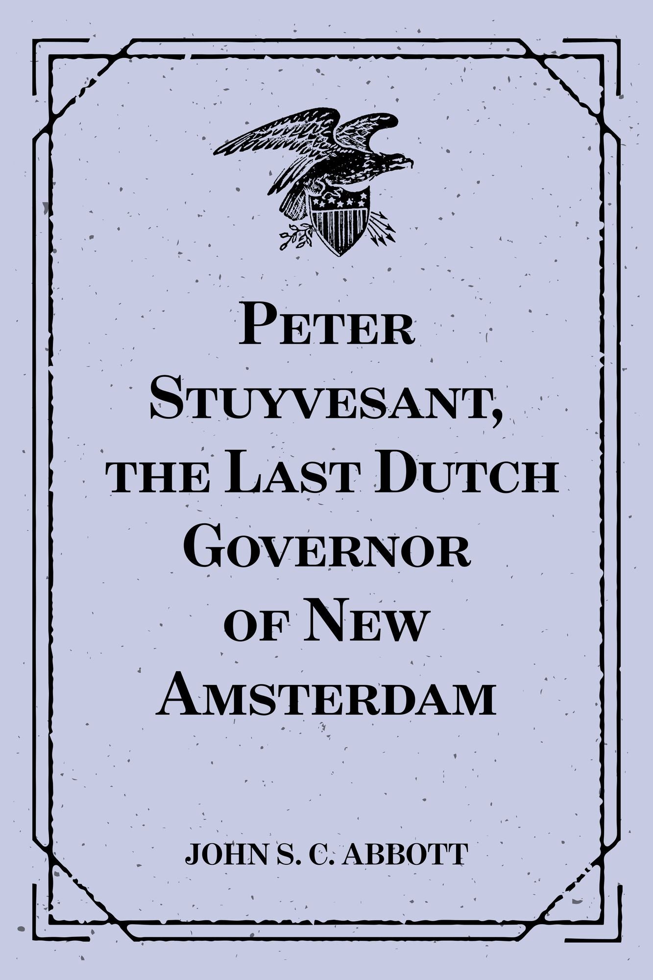 Peter Stuyvesant, the Last Dutch Governor of New Amsterdam