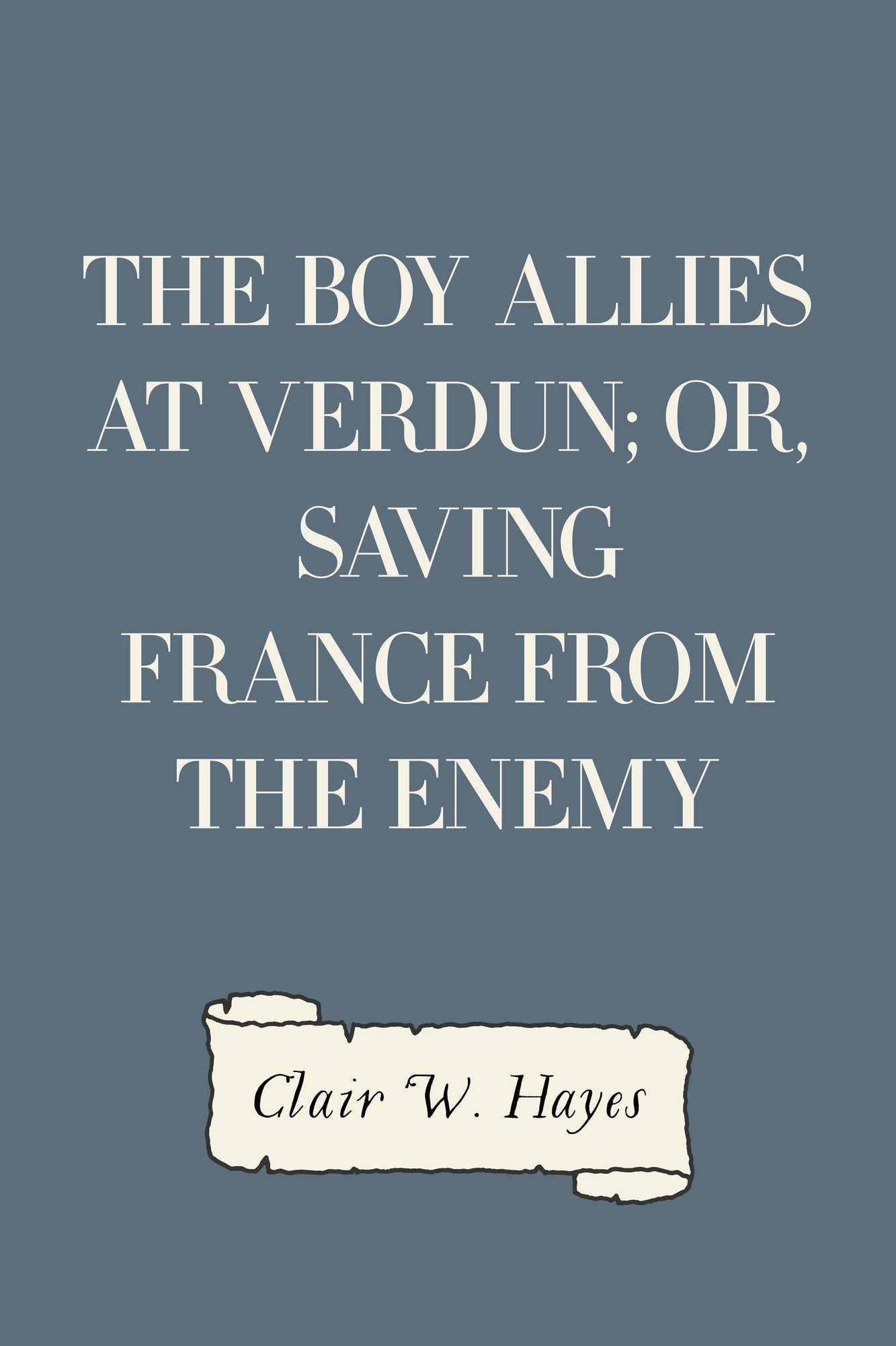 The Boy Allies at Verdun; Or, Saving France from the Enemy