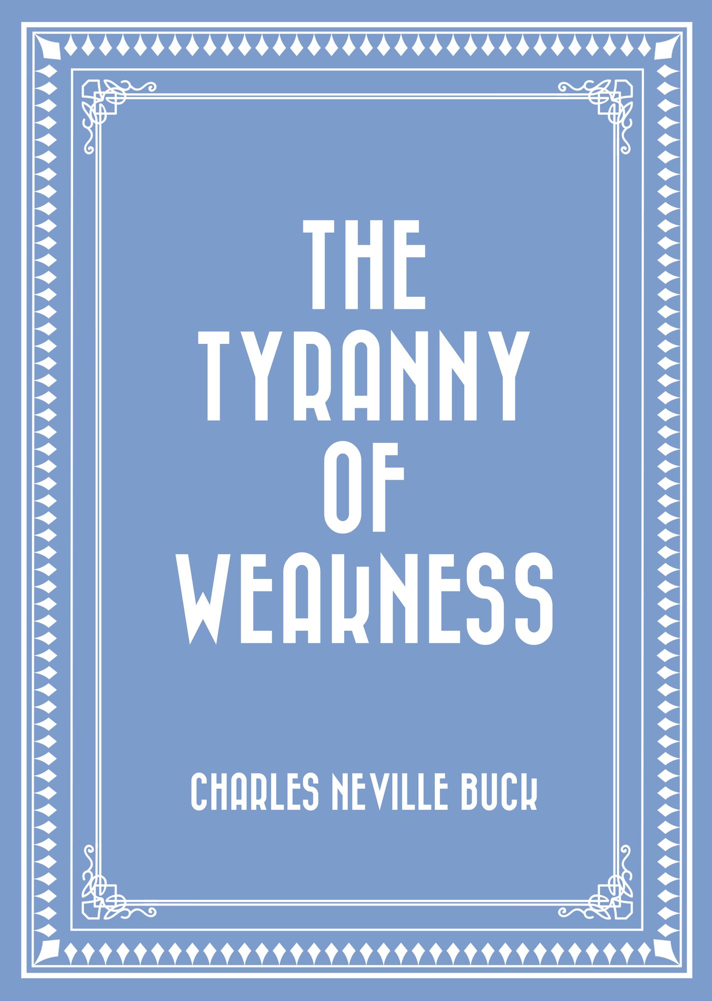 The Tyranny of Weakness
