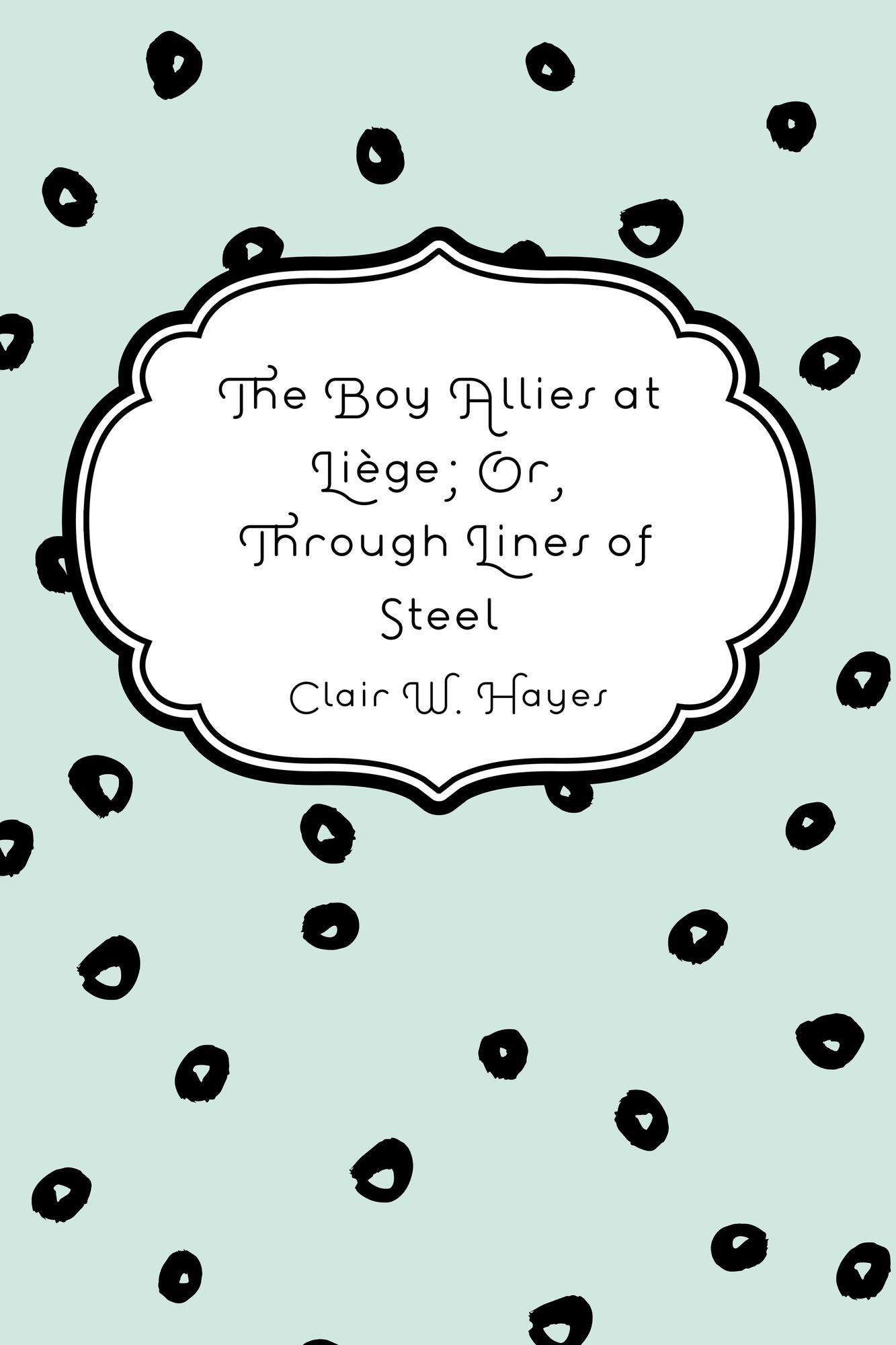 The Boy Allies at Liège; Or, Through Lines of Steel