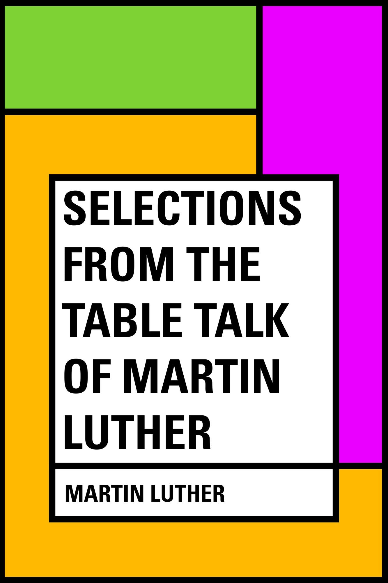 Selections from the Table Talk of Martin Luther