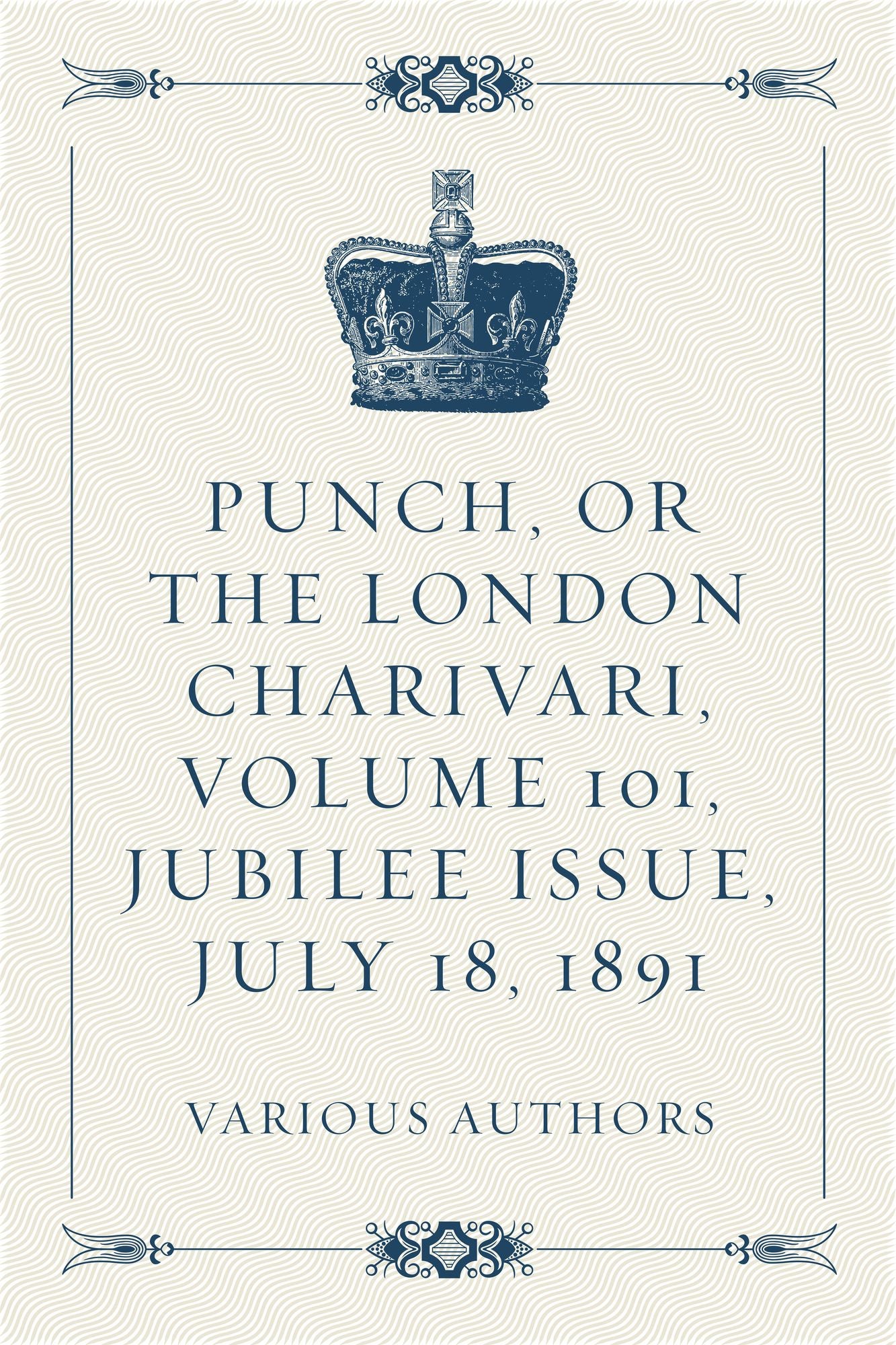 Punch, or the London Charivari, Volume 101, Jubilee Issue, July 18, 1891