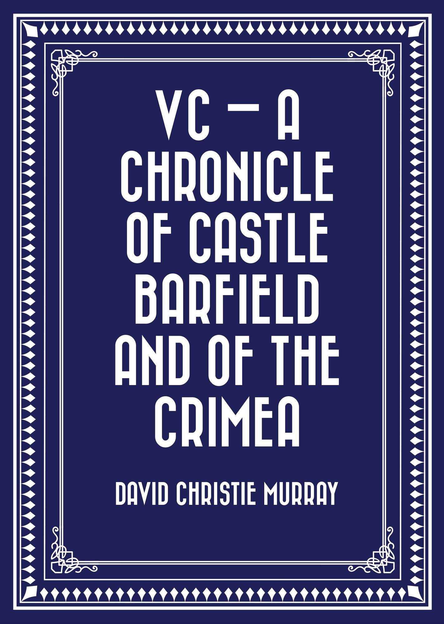 VC -- A Chronicle of Castle Barfield and of the Crimea