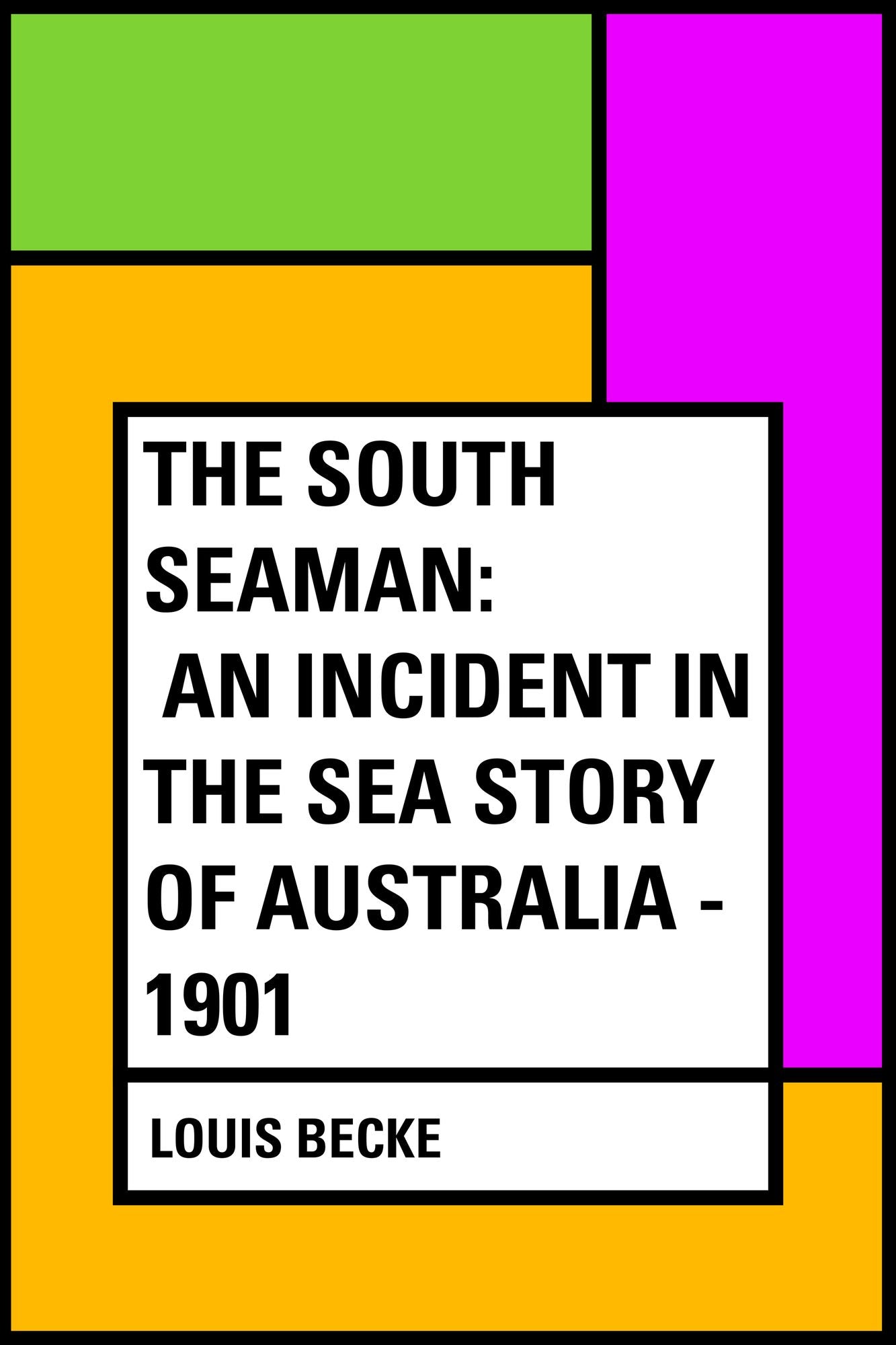The South Seaman: An Incident In The Sea Story Of Australia - 1901