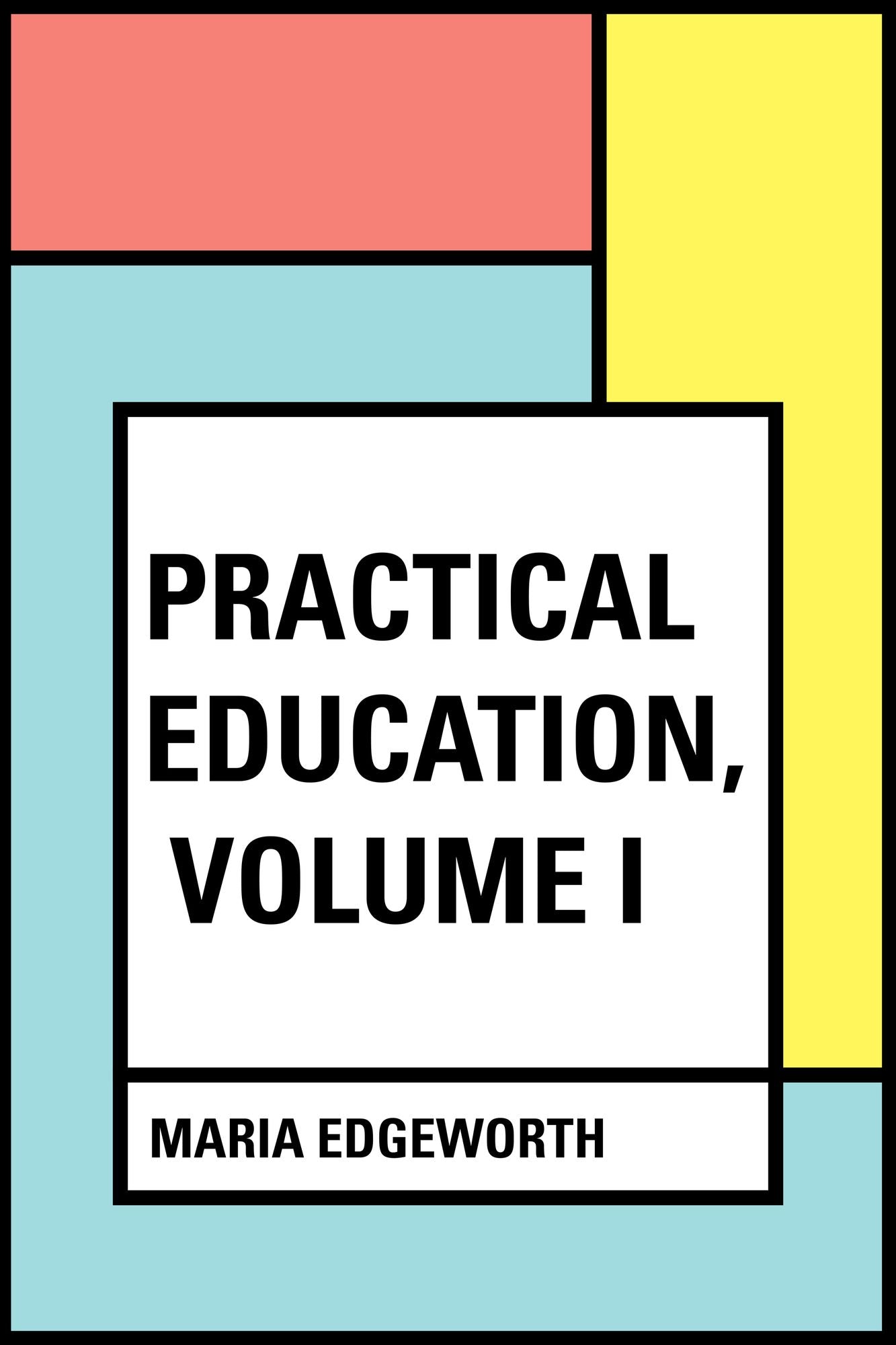 Practical Education, Volume I
