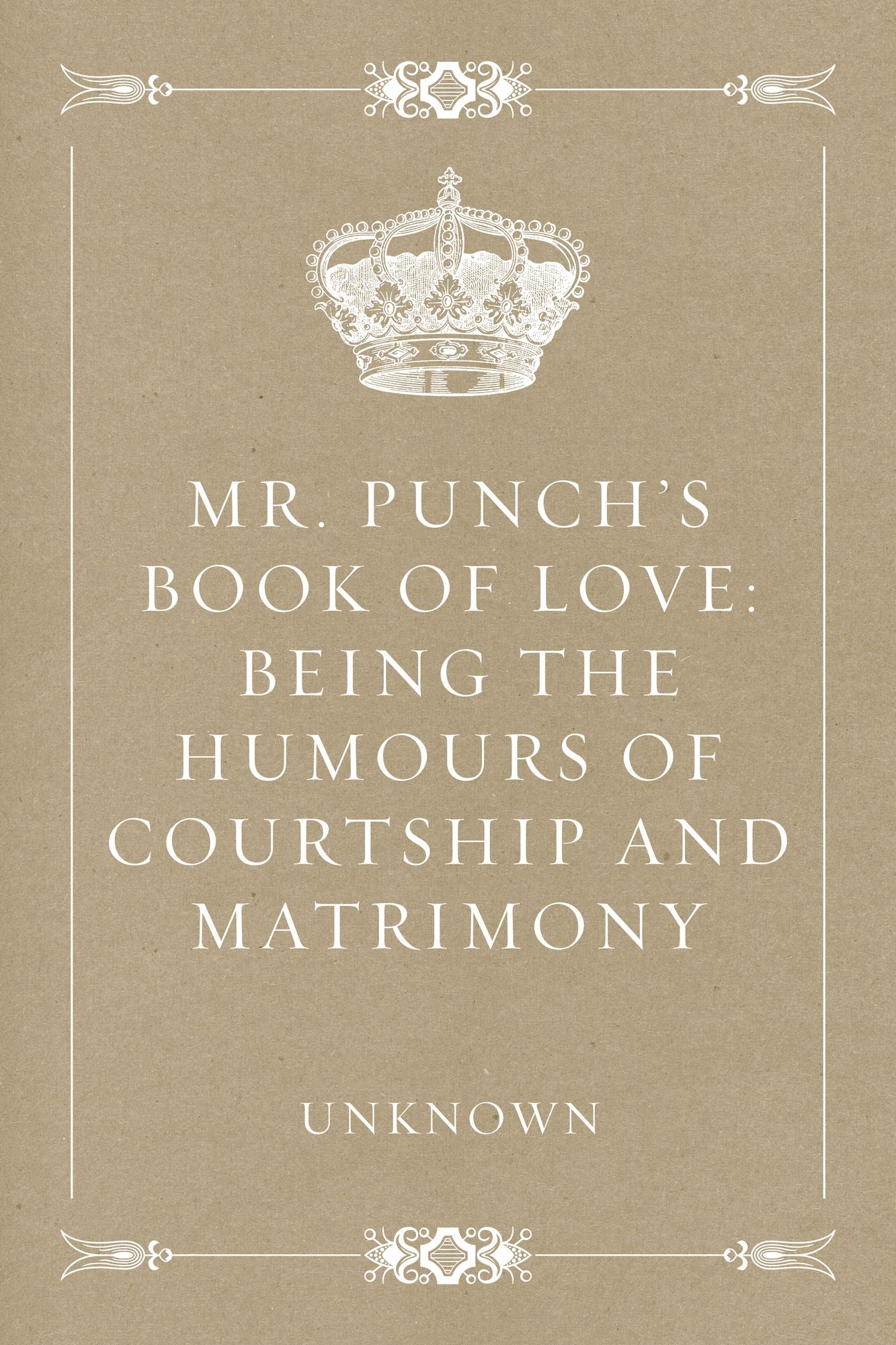Mr. Punch's Book of Love: Being the Humours of Courtship and Matrimony