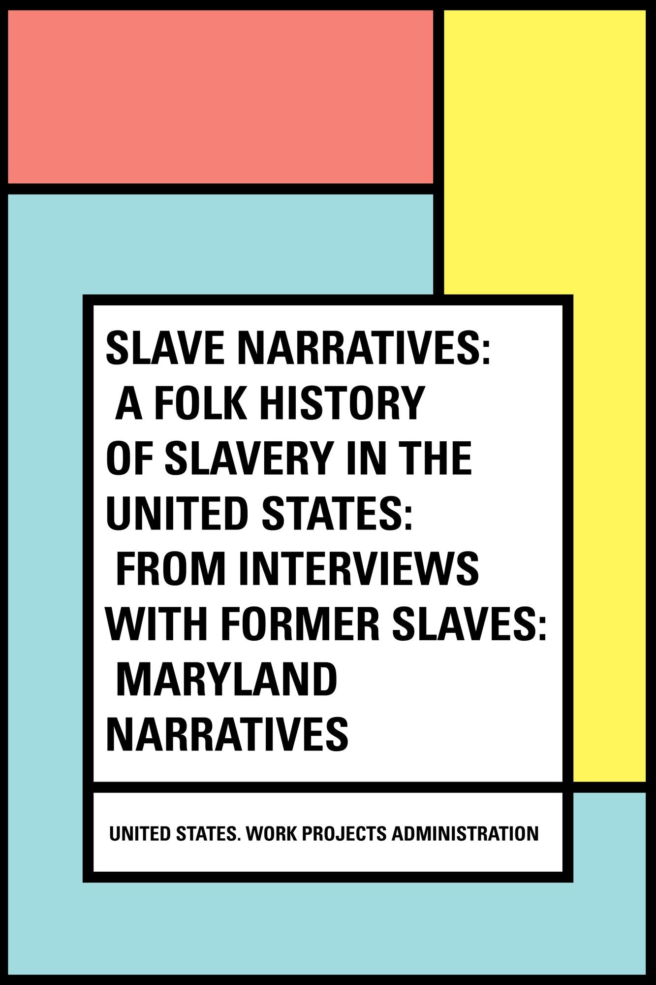Slave Narratives: a Folk History of Slavery in the United States: From Interviews with Former Slaves: Maryland Narratives