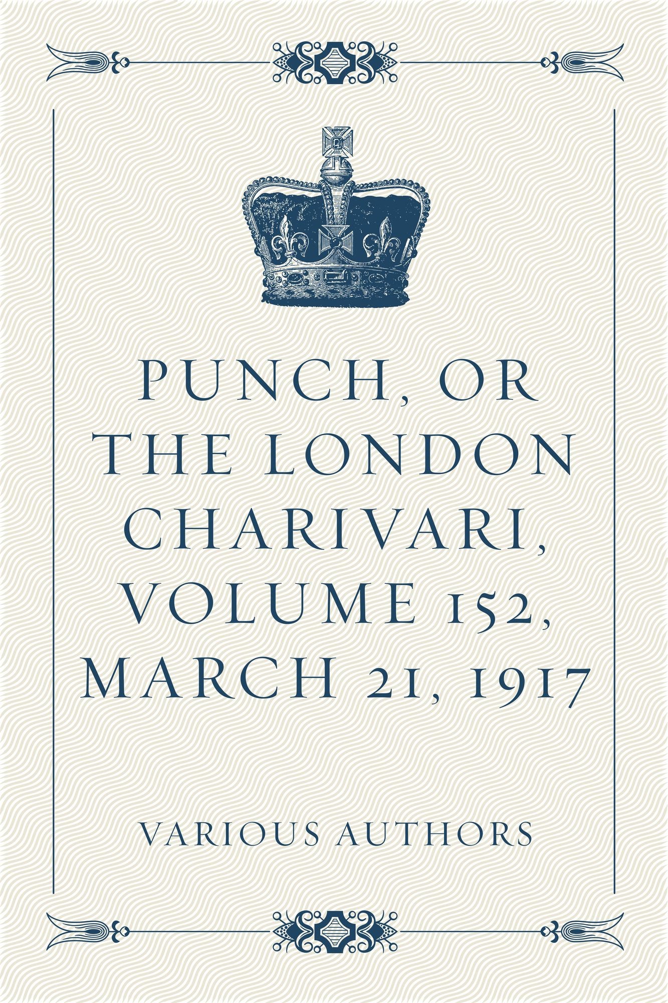 Punch, or the London Charivari, Volume 152, March 21, 1917