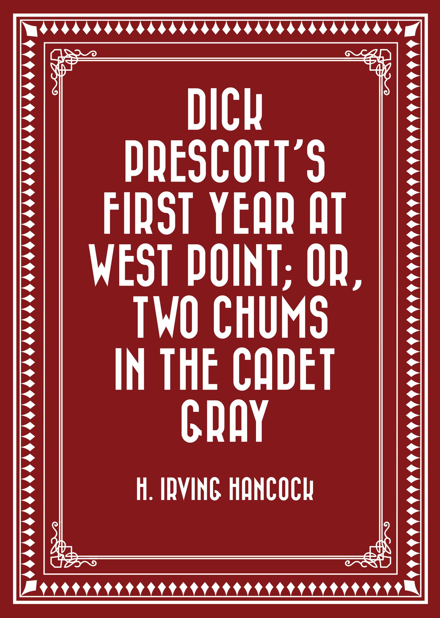 Dick Prescott's First Year at West Point; Or, Two Chums in the Cadet Gray