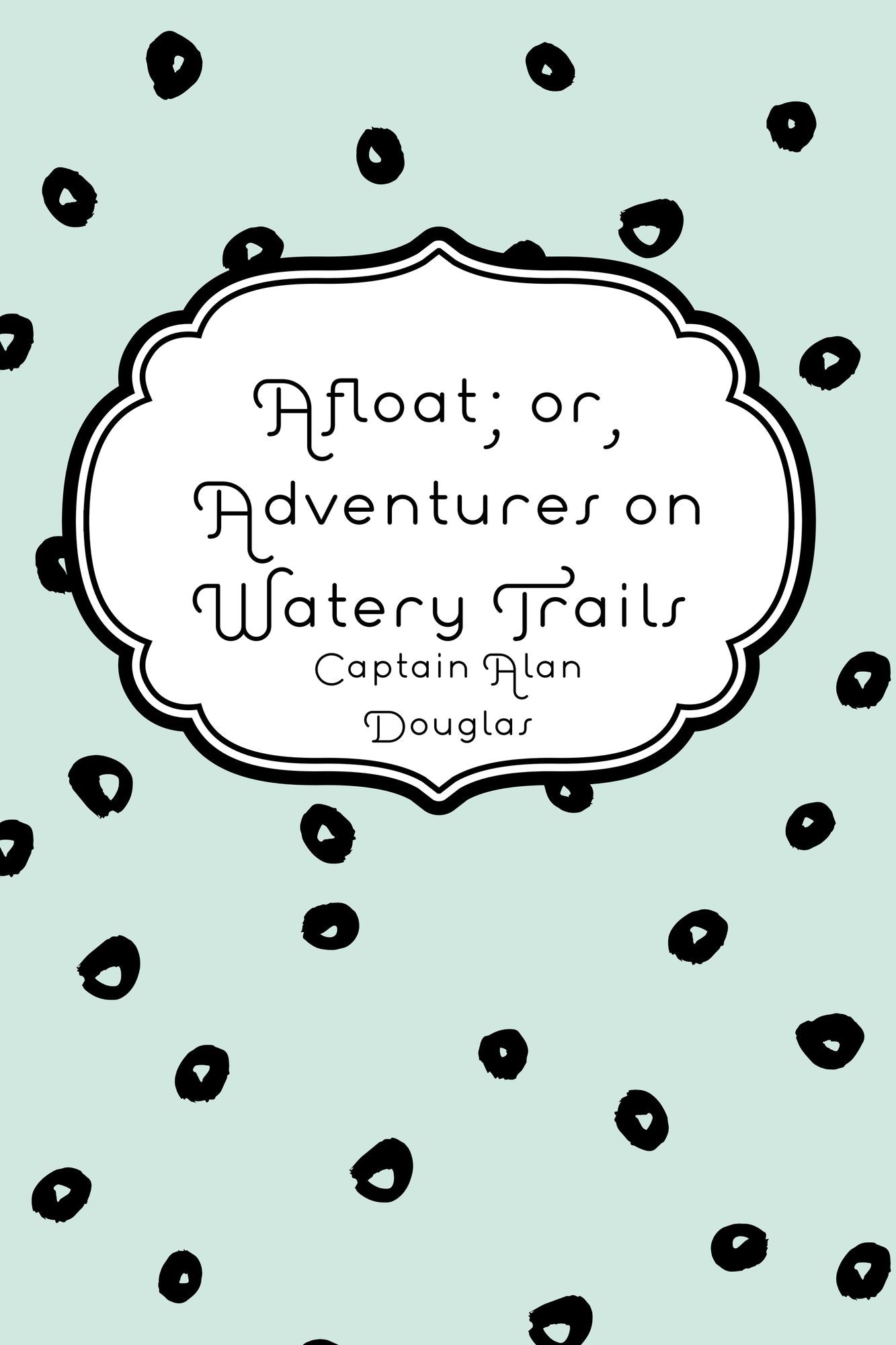 Afloat; or, Adventures on Watery Trails