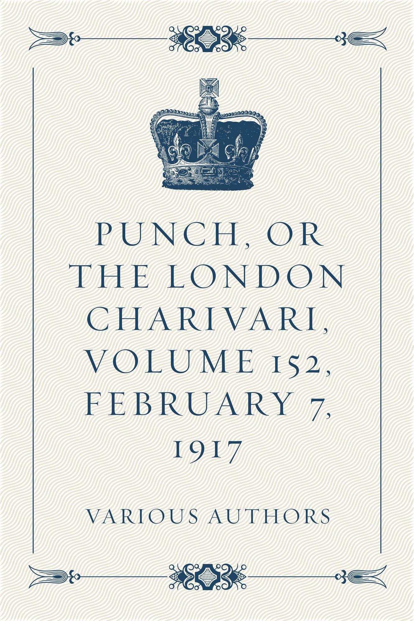 Punch, or the London Charivari, Volume 152, February 7, 1917