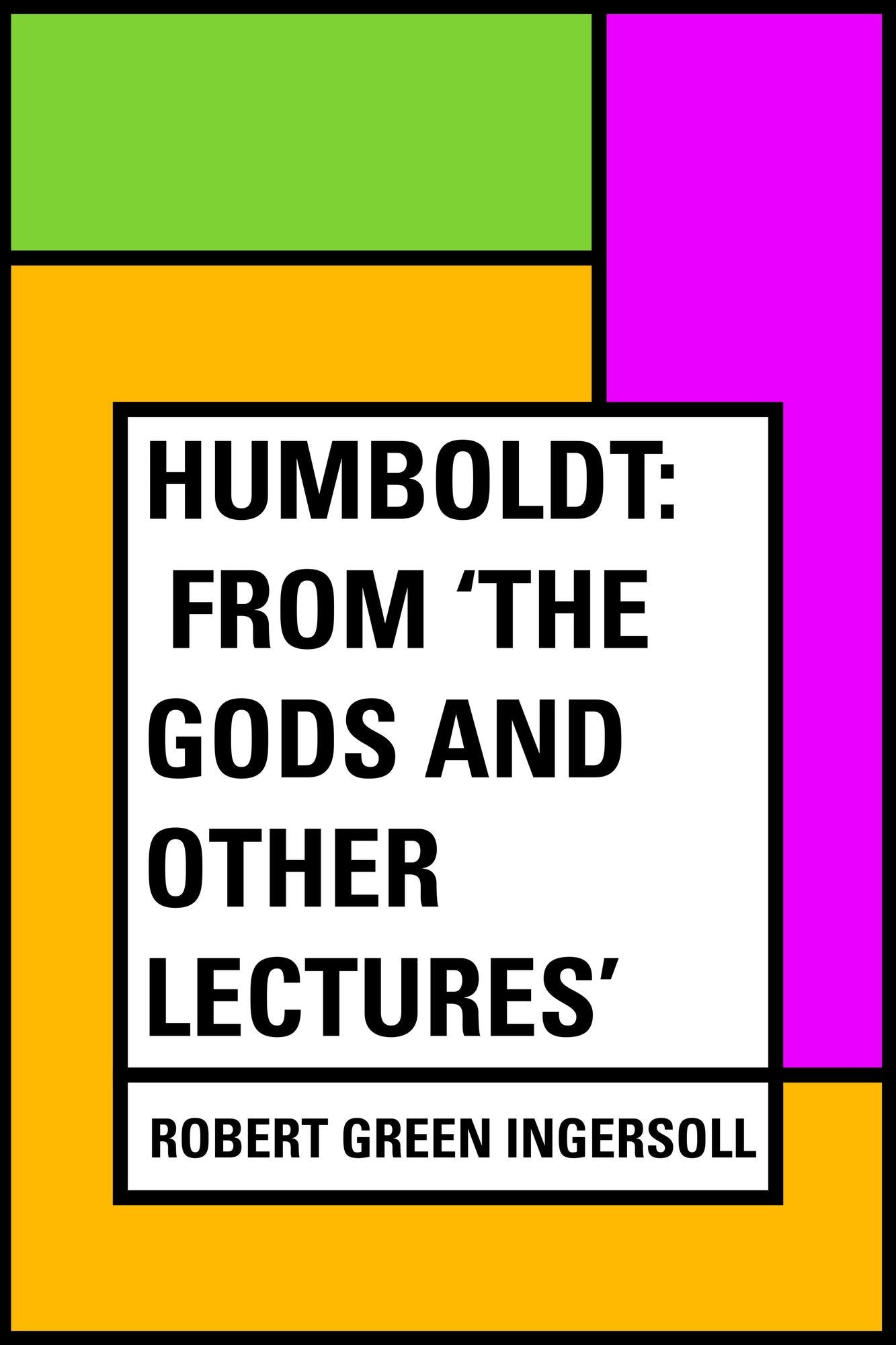 Humboldt: From 'The Gods and Other Lectures'