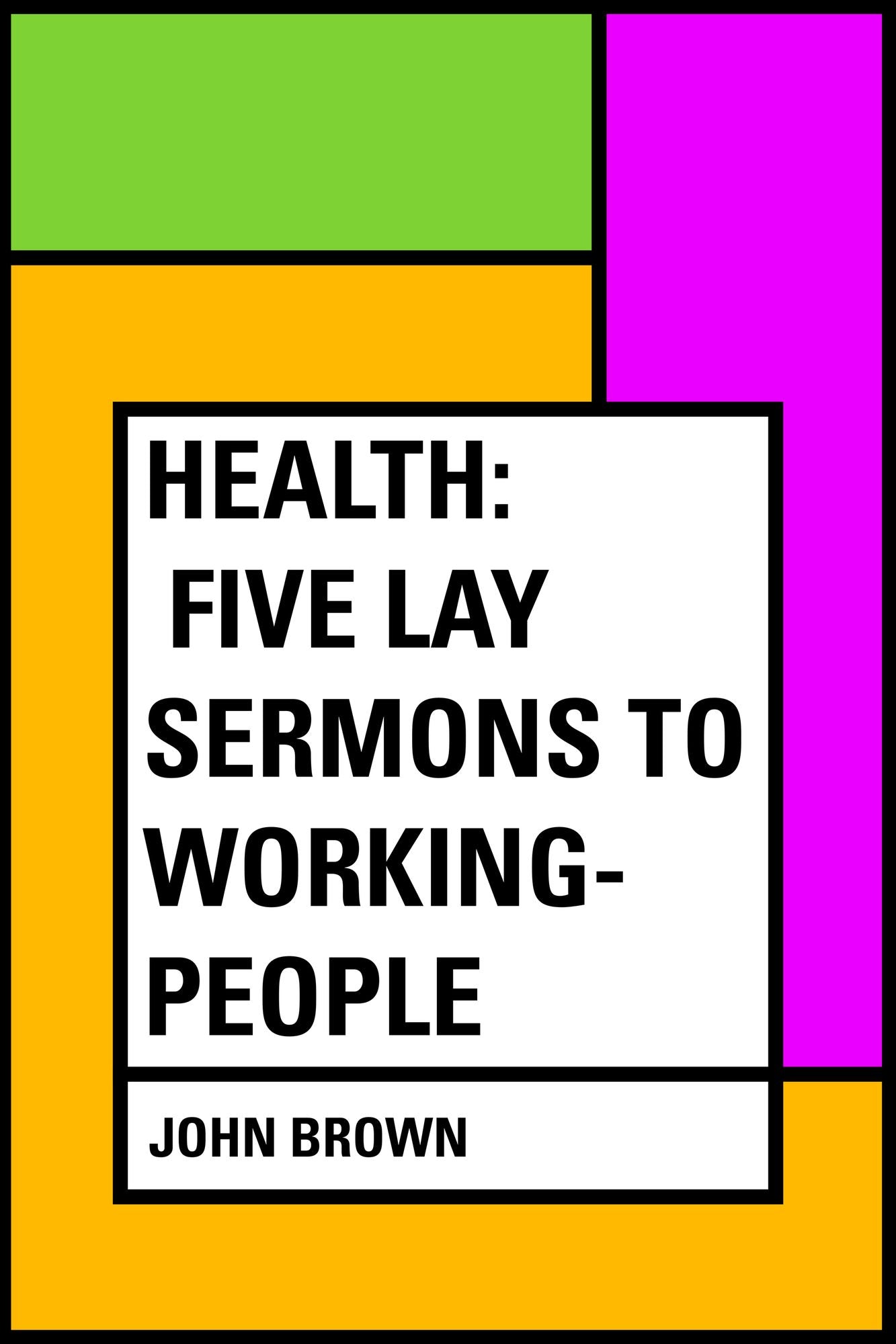 Health: Five Lay Sermons to Working-People