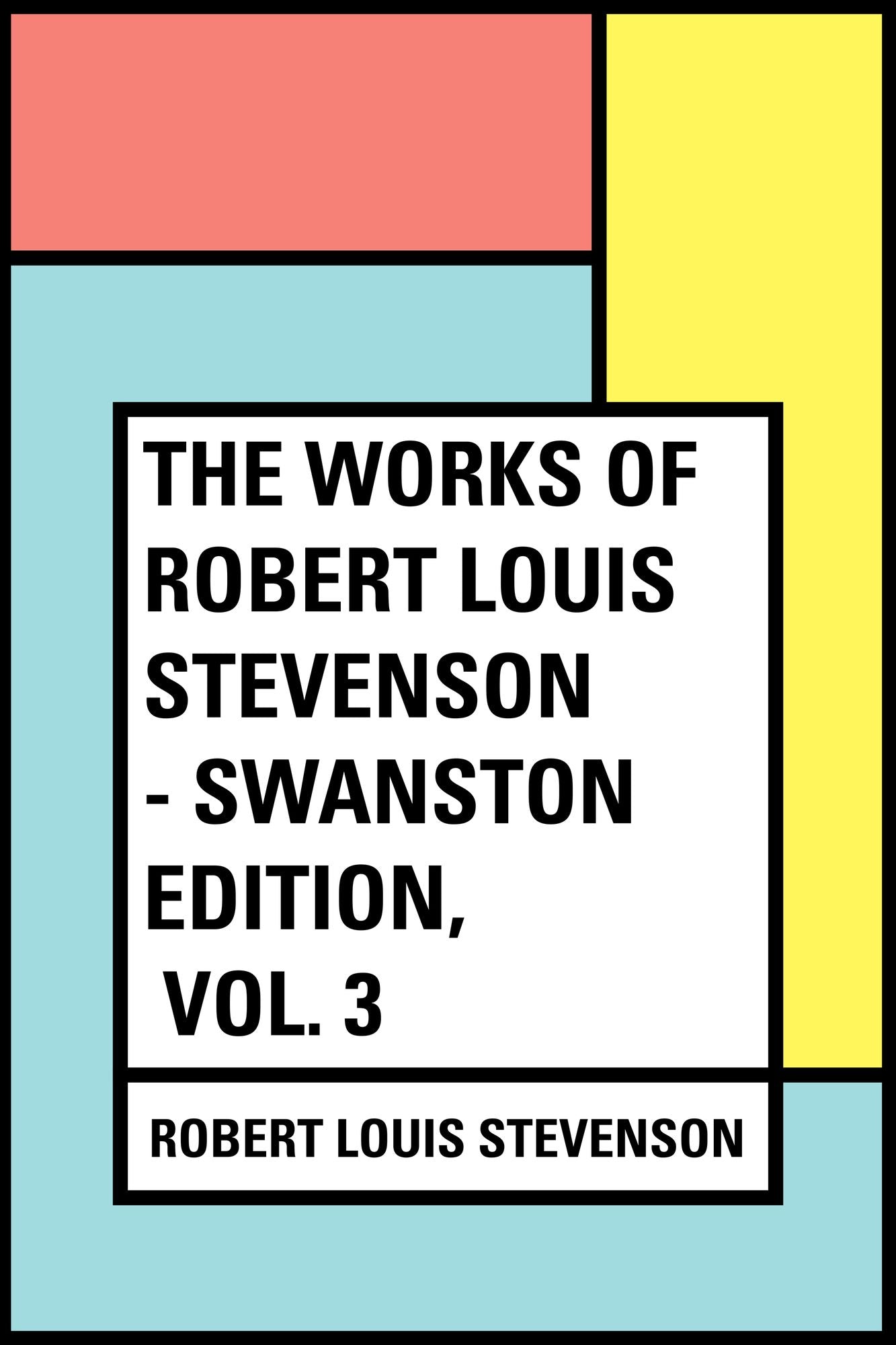The Works of Robert Louis Stevenson - Swanston Edition, Vol. 3