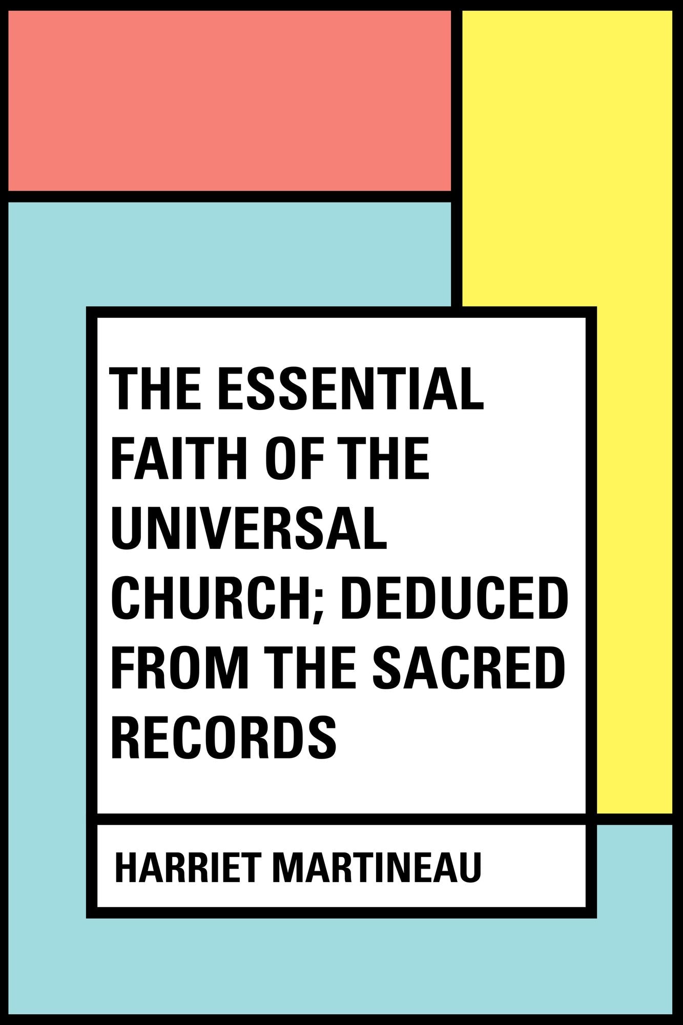 The Essential Faith of the Universal Church; Deduced from the Sacred Records
