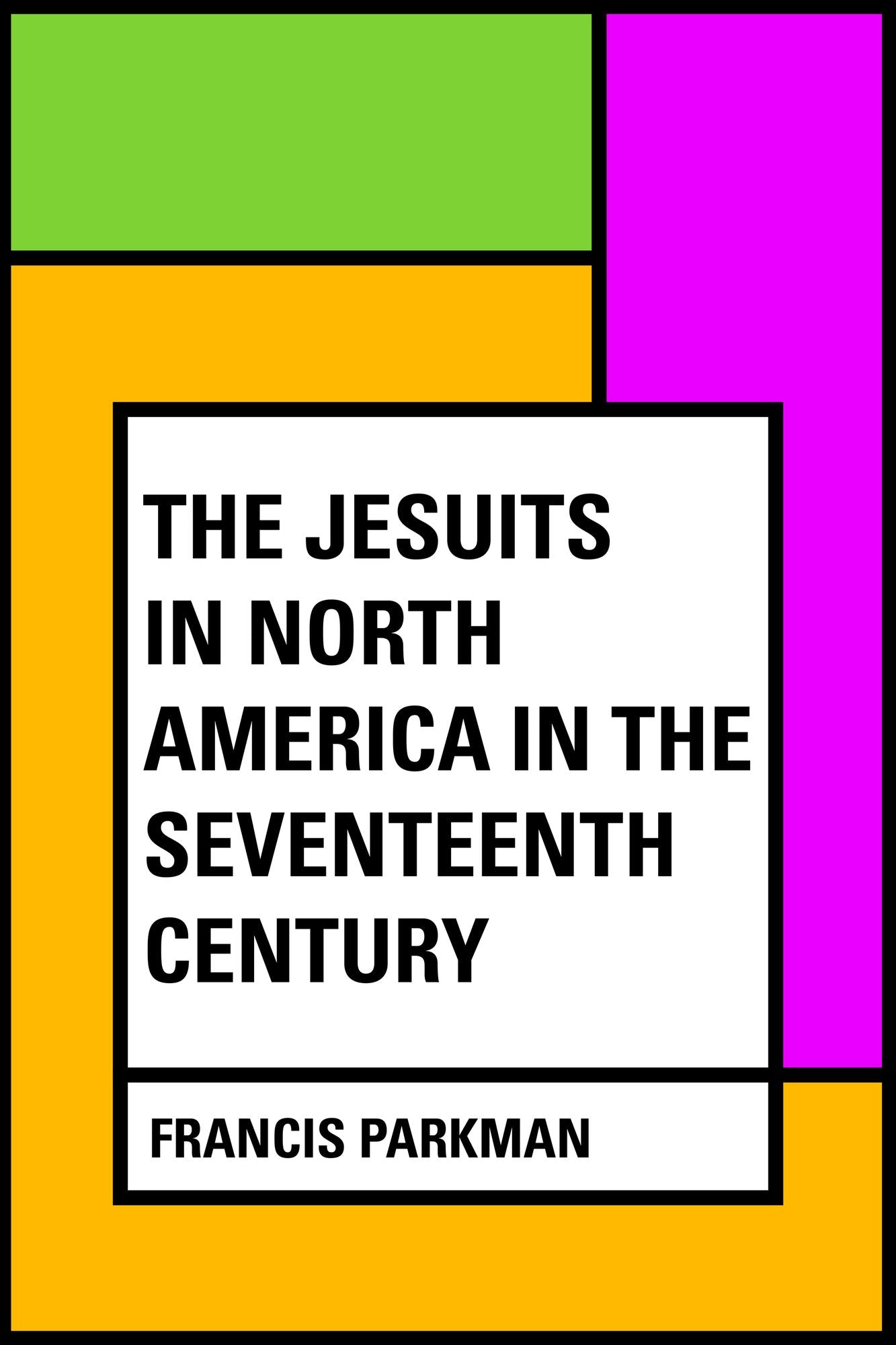 The Jesuits in North America in the Seventeenth Century