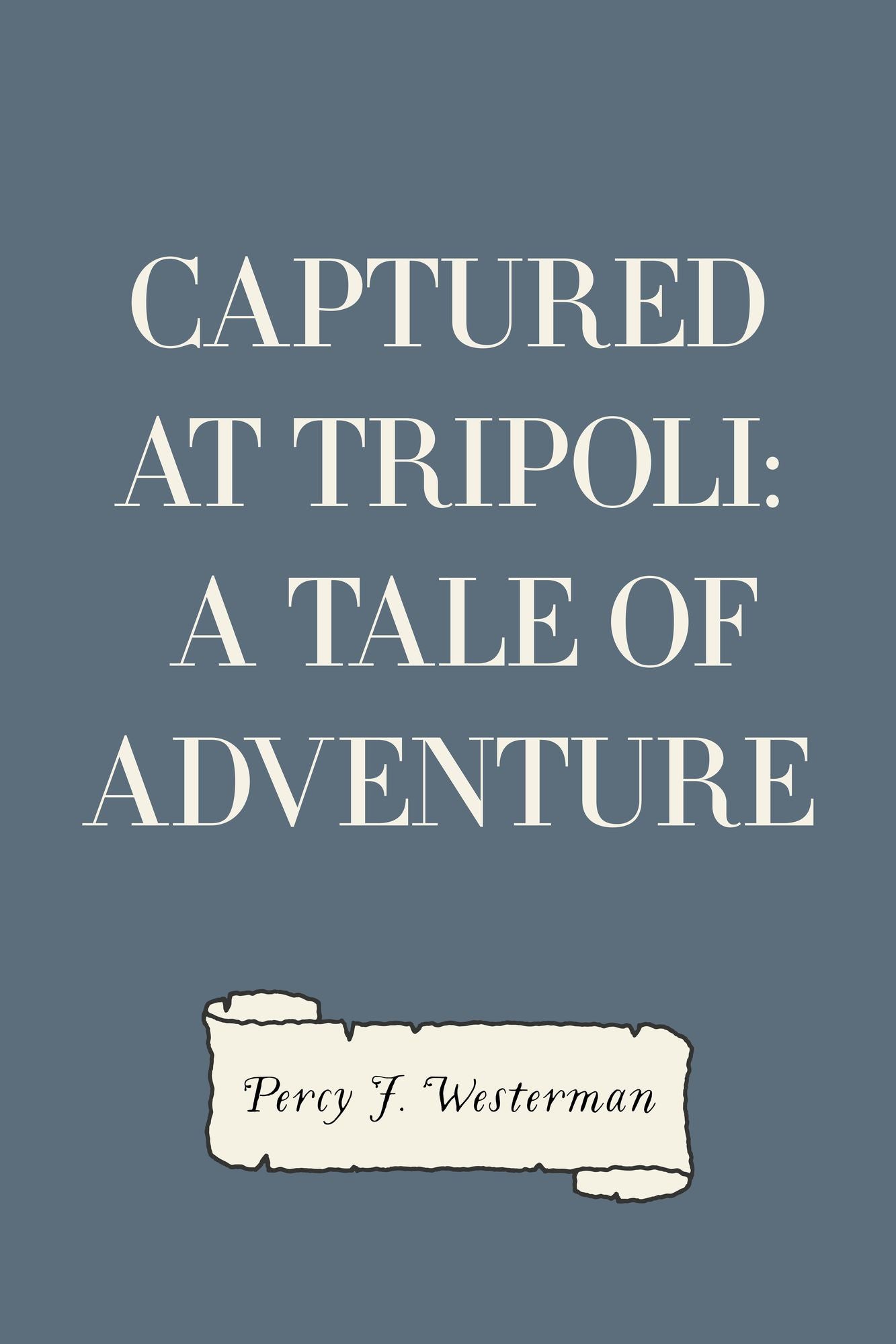 Captured at Tripoli: A Tale of Adventure