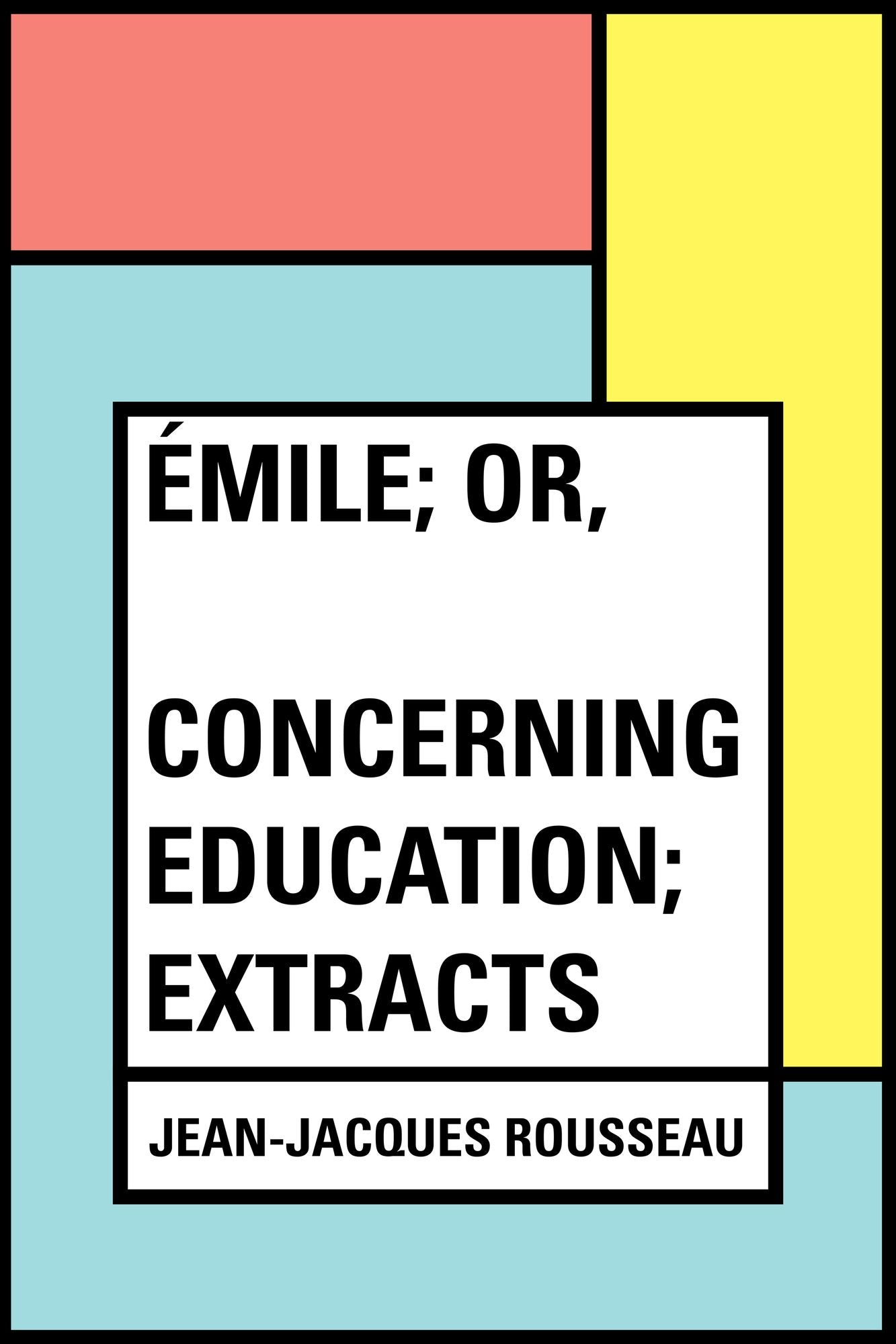 Émile; Or, Concerning Education; Extracts