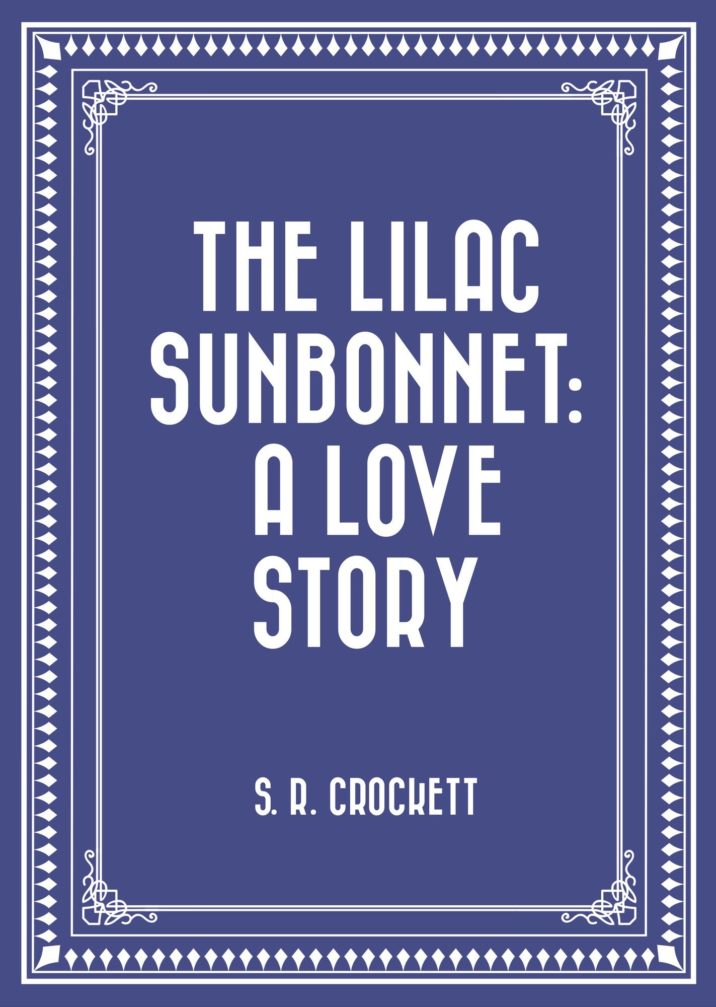 The Lilac Sunbonnet: A Love Story