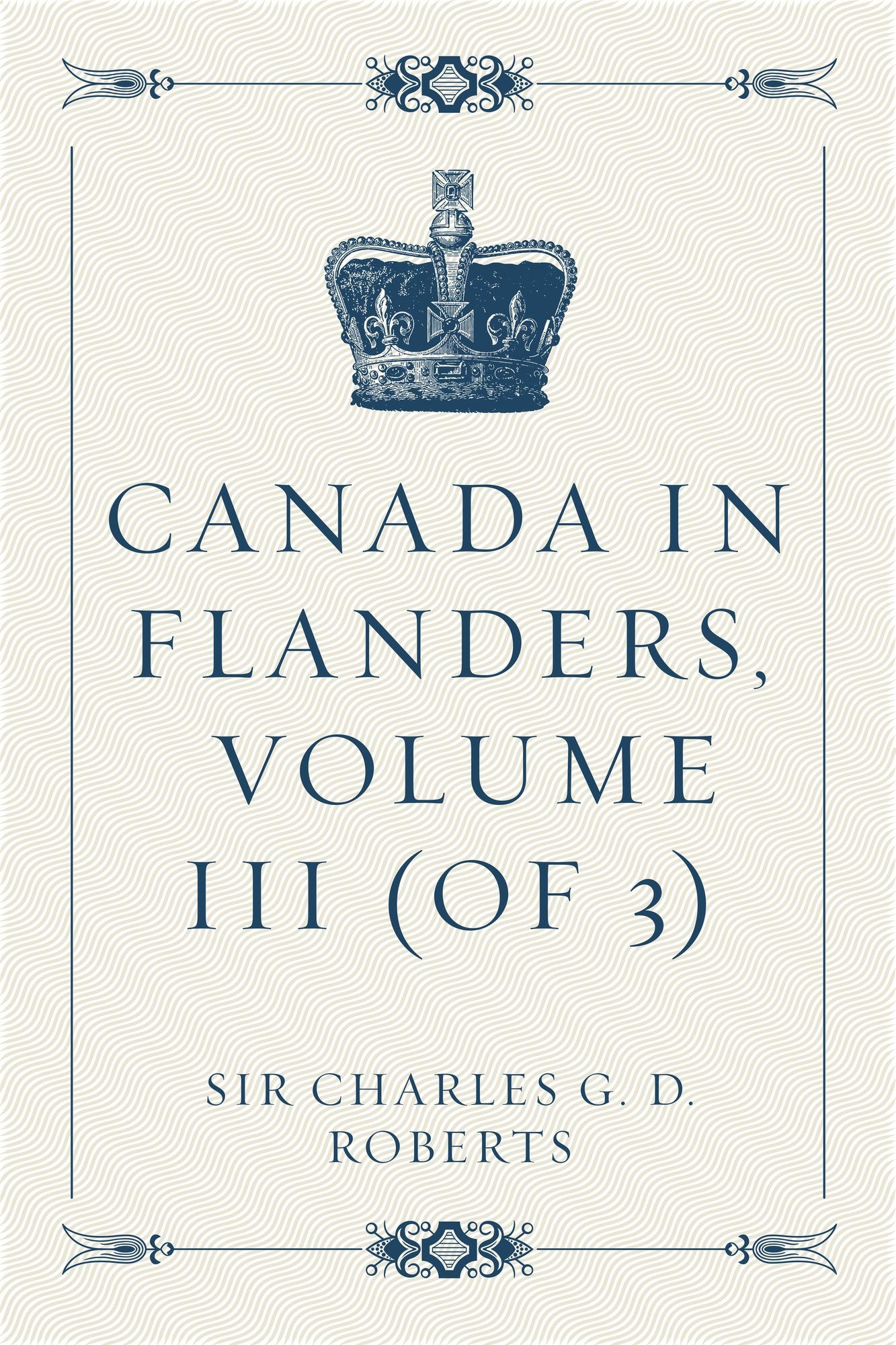 Canada in Flanders, Volume III (of 3)