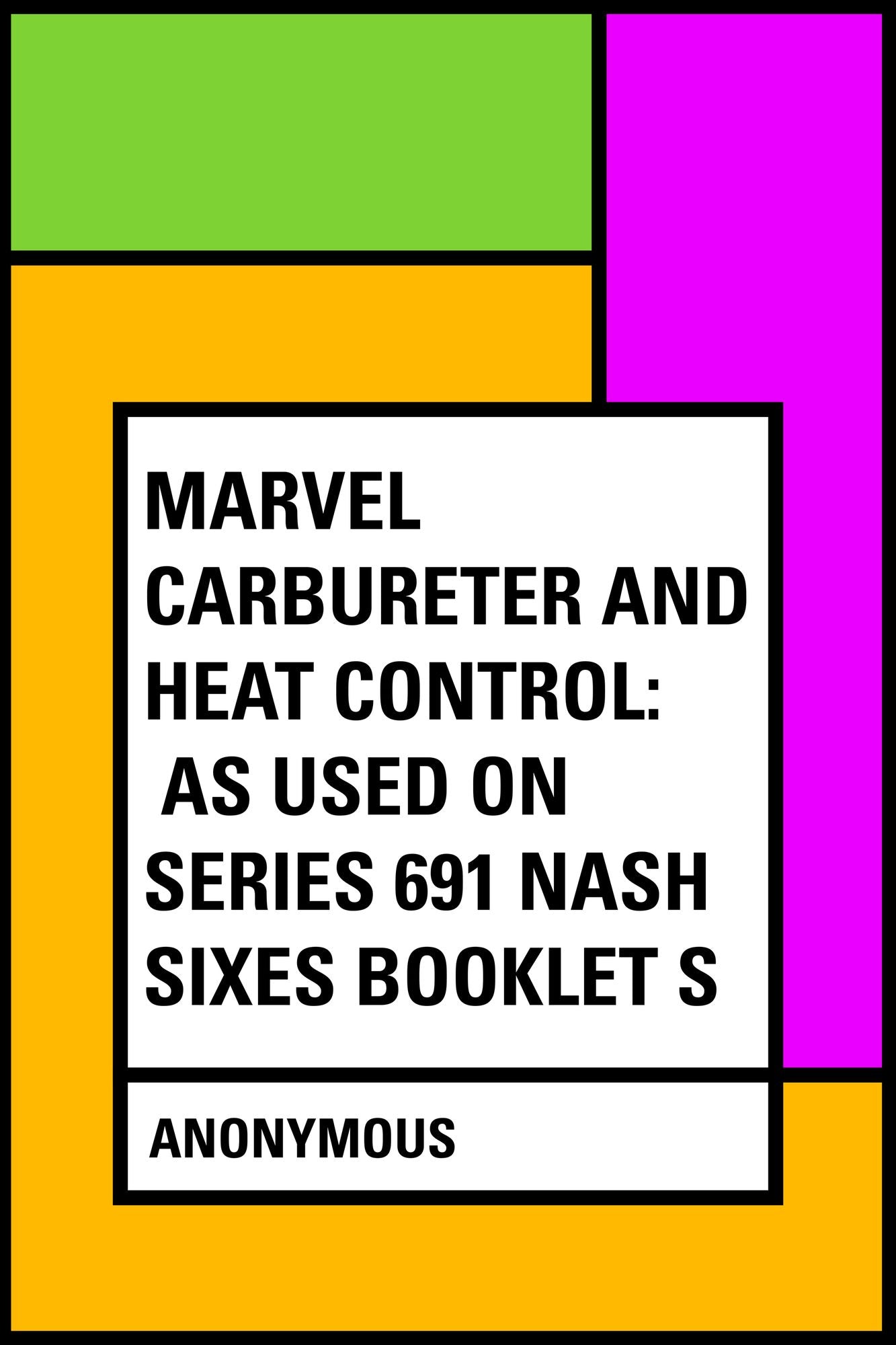 Marvel Carbureter and Heat Control: As Used on Series 691 Nash Sixes Booklet S