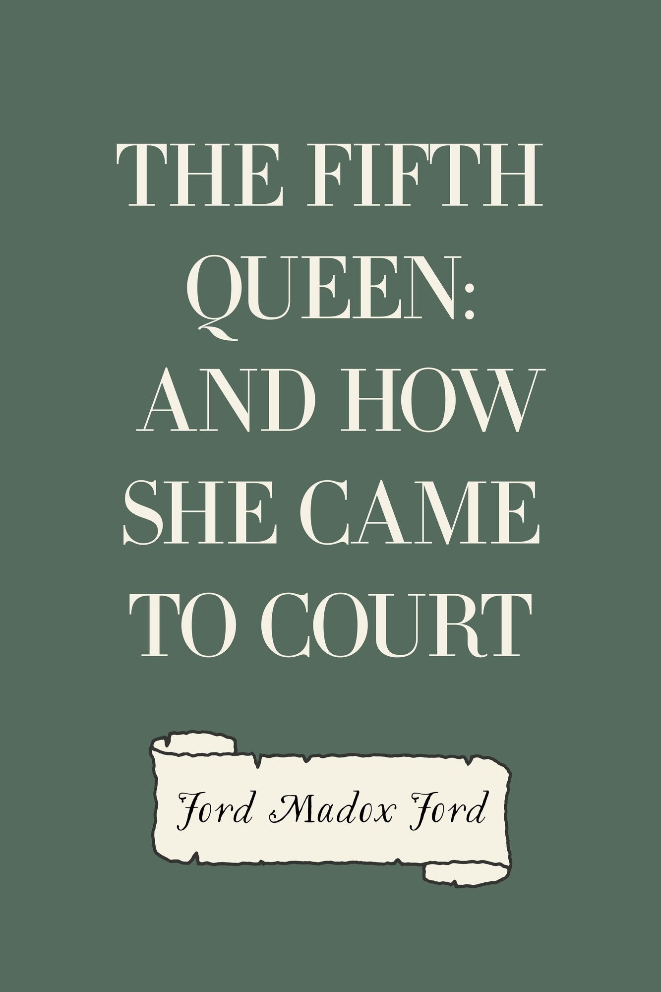 The Fifth Queen: And How She Came to Court