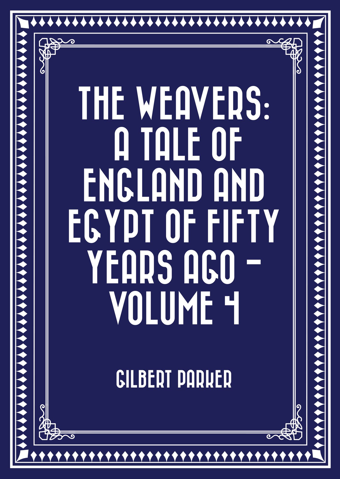 The Weavers: a tale of England and Egypt of fifty years ago - Volume 4