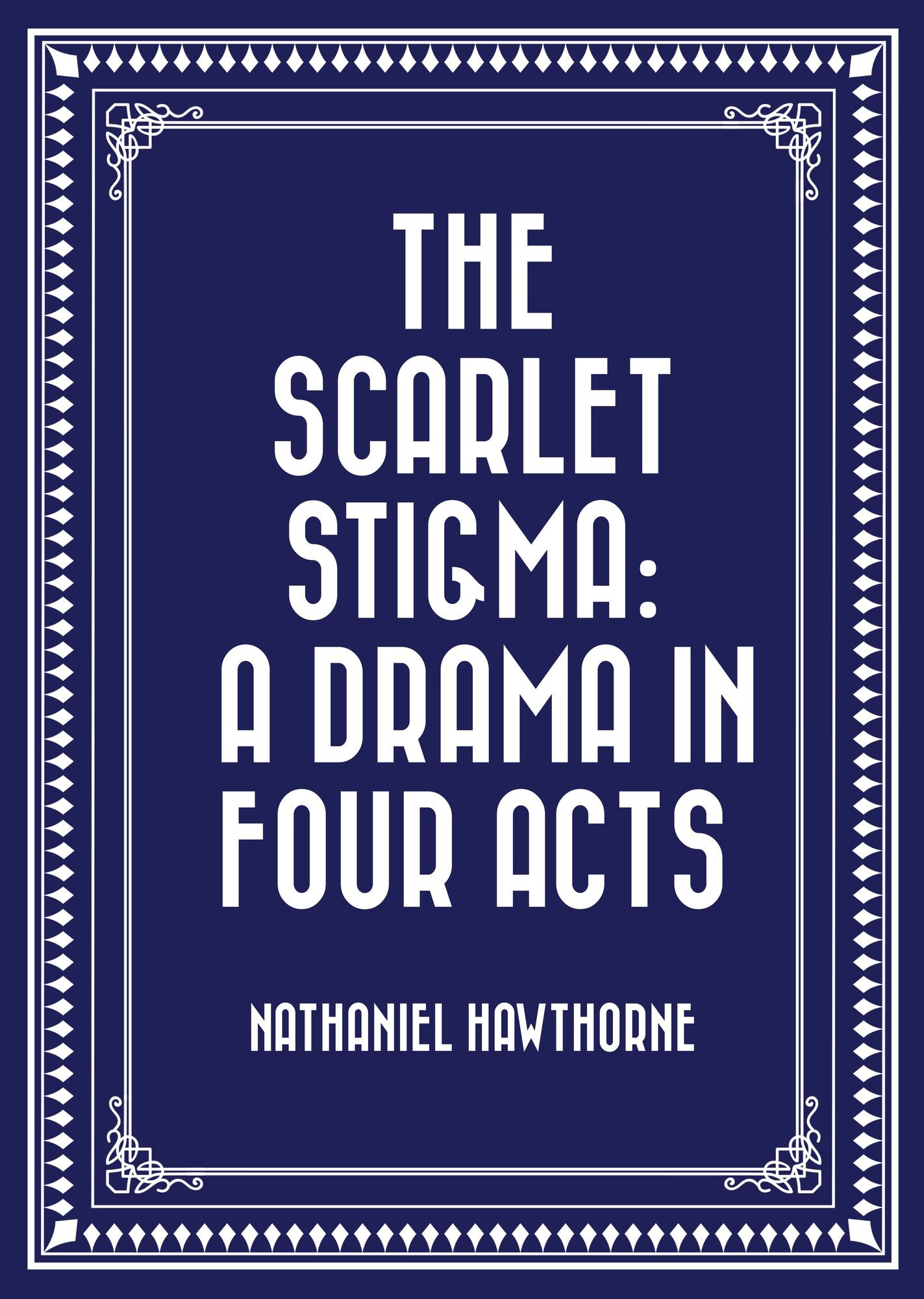 The Scarlet Stigma: A Drama in Four Acts