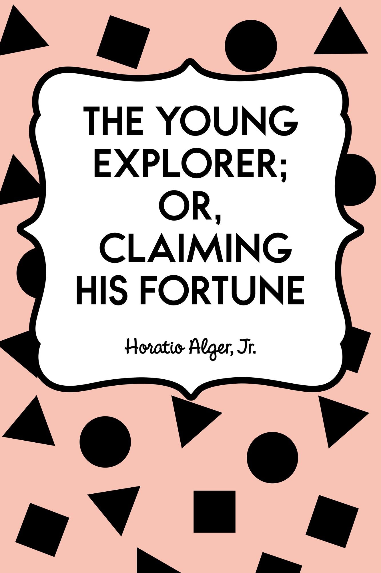 The Young Explorer; Or, Claiming His Fortune