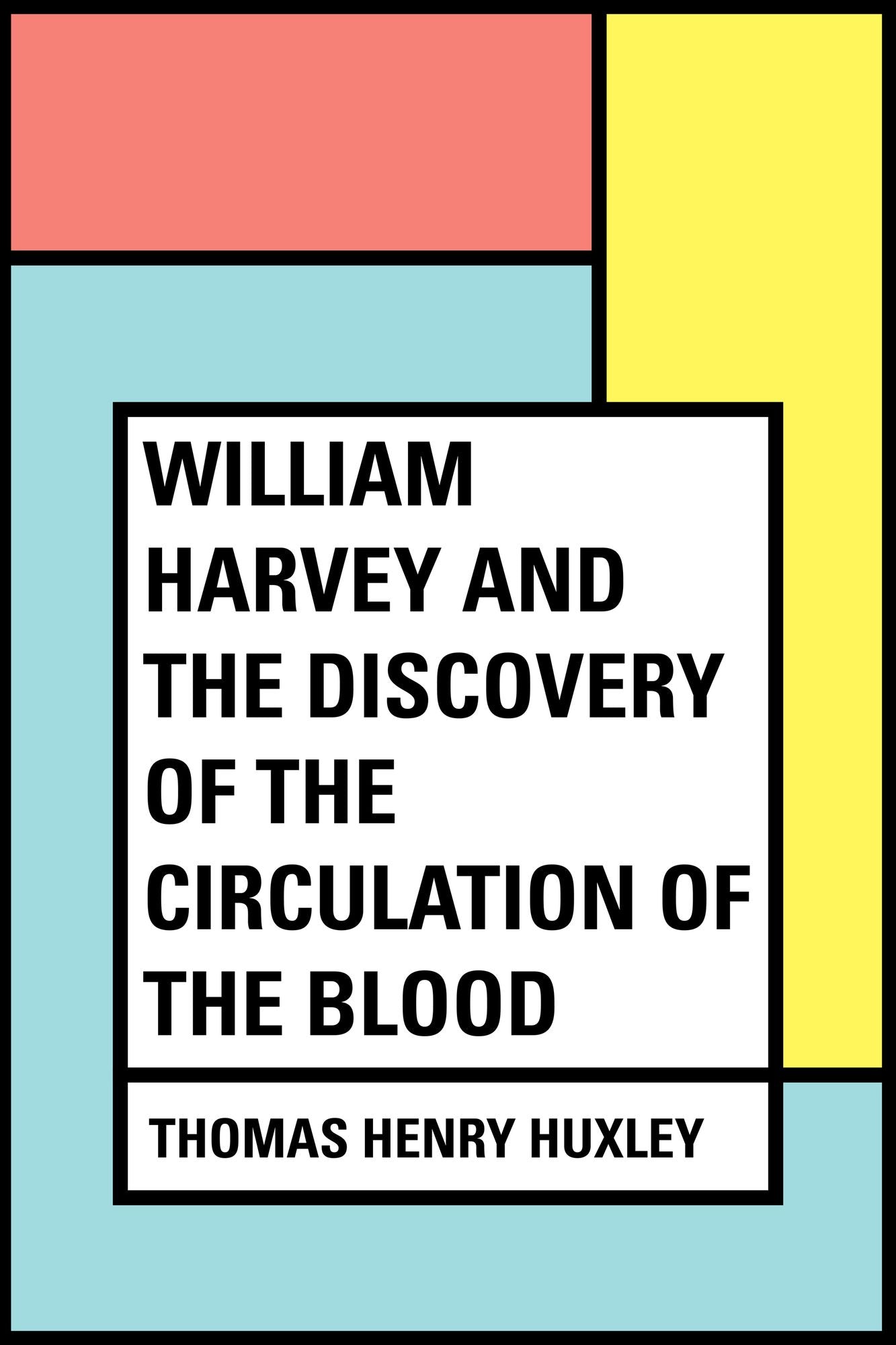 William Harvey and the Discovery of the Circulation of the Blood