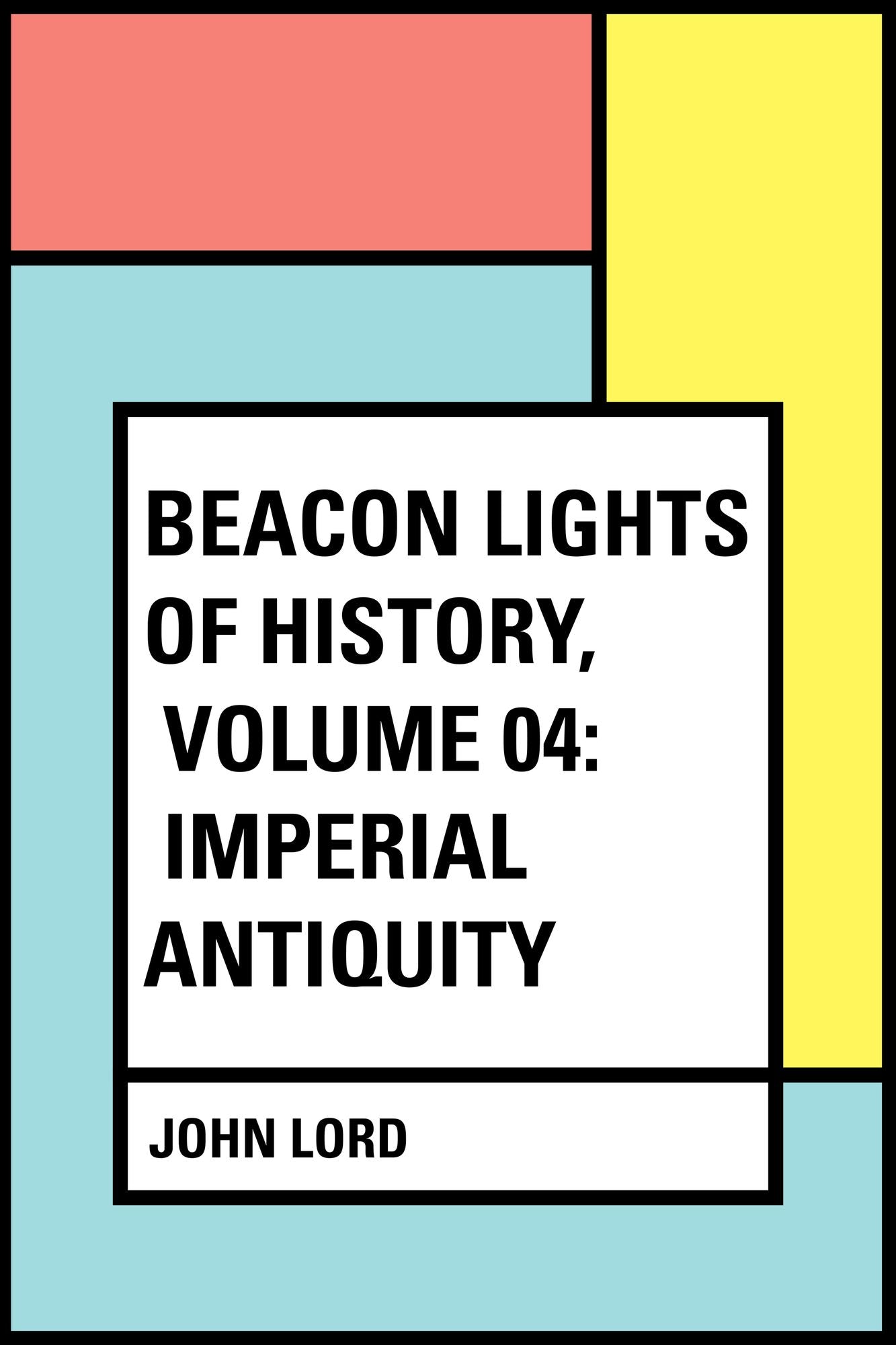 Beacon Lights of History, Volume 04: Imperial Antiquity