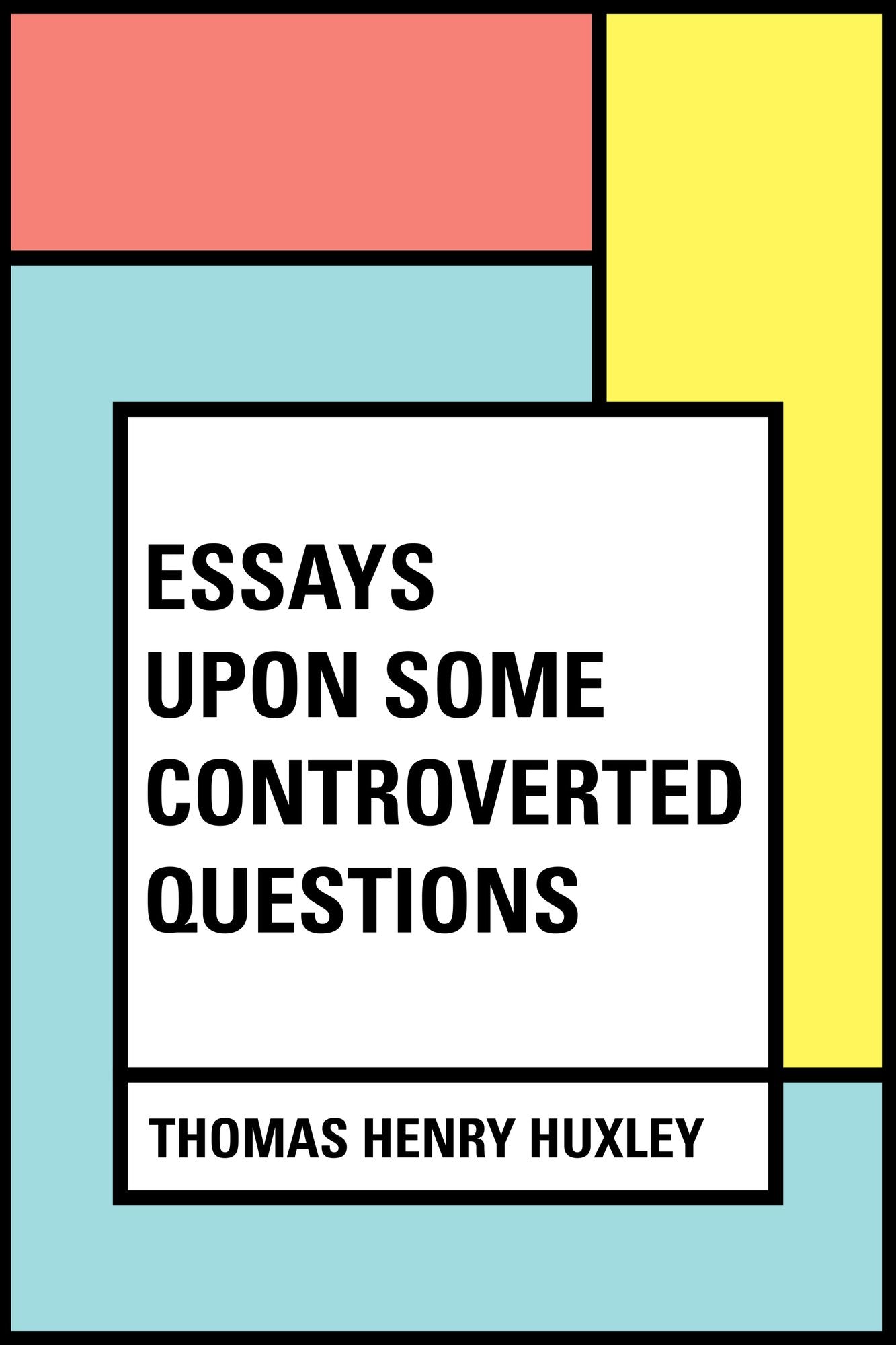 Essays Upon Some Controverted Questions