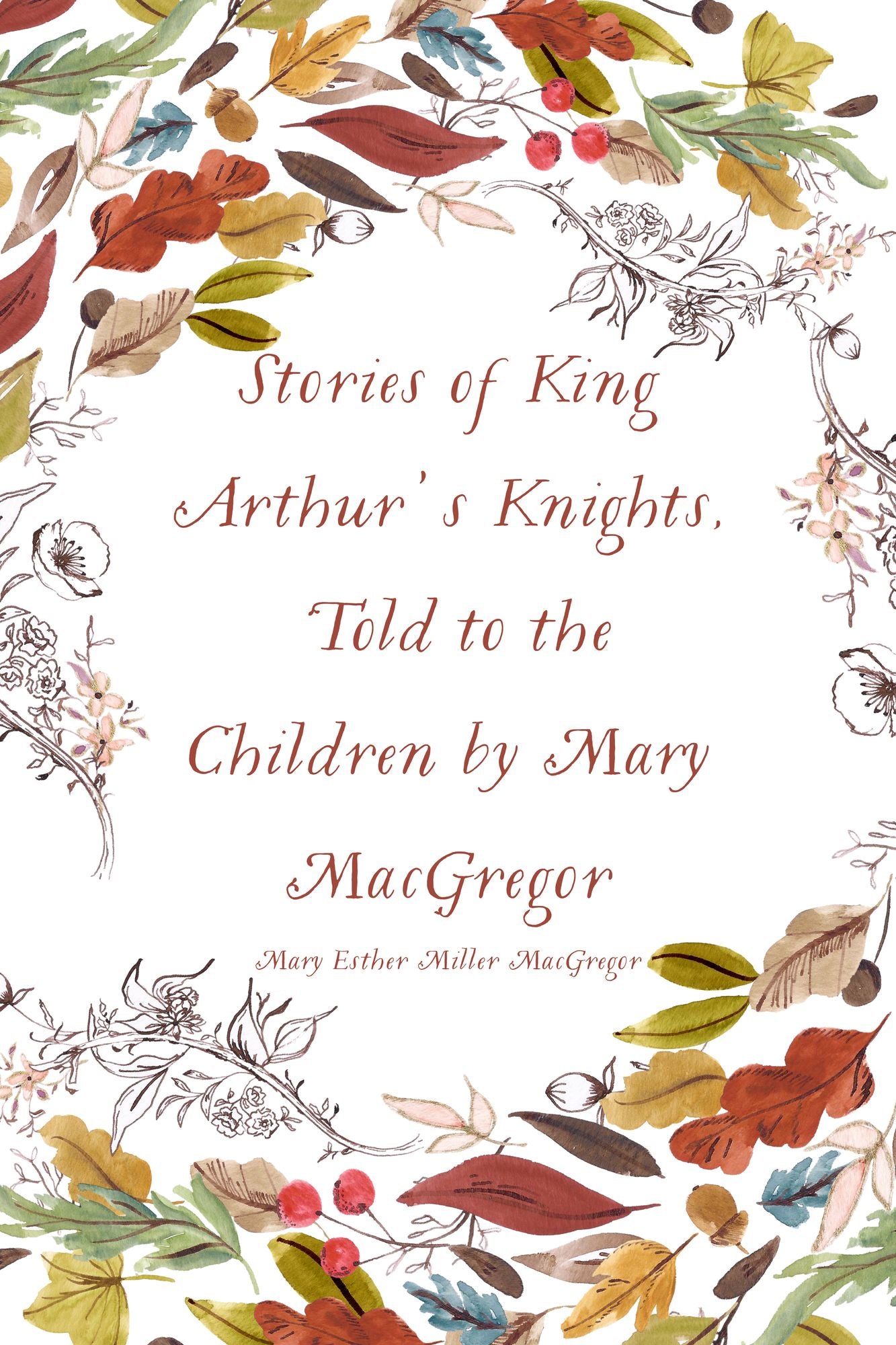 Stories of King Arthur's Knights, Told to the Children by Mary MacGregor