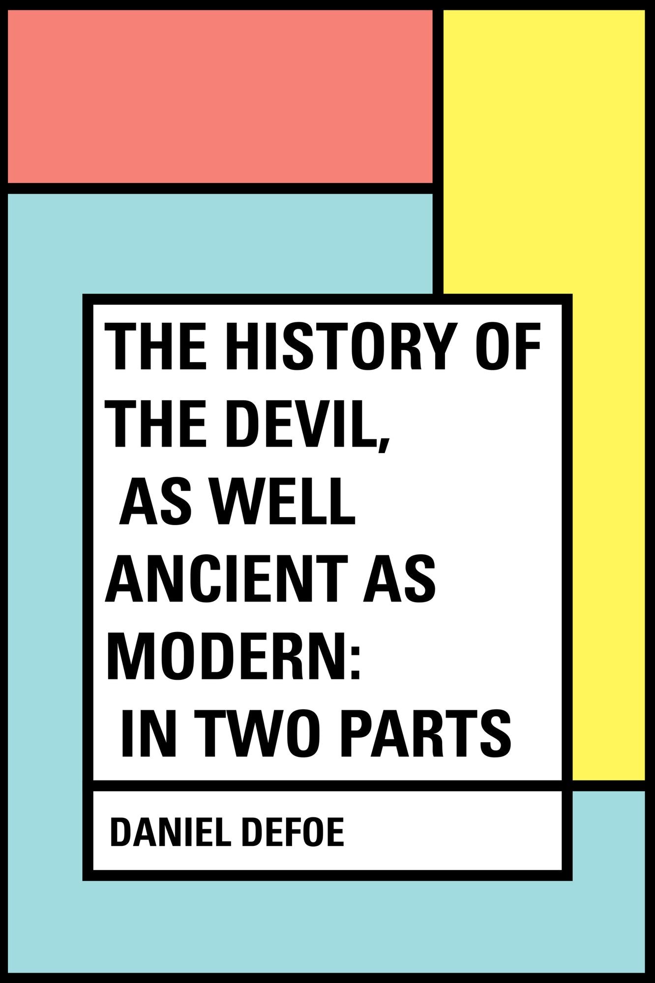 The History of the Devil, As Well Ancient as Modern: In Two Parts