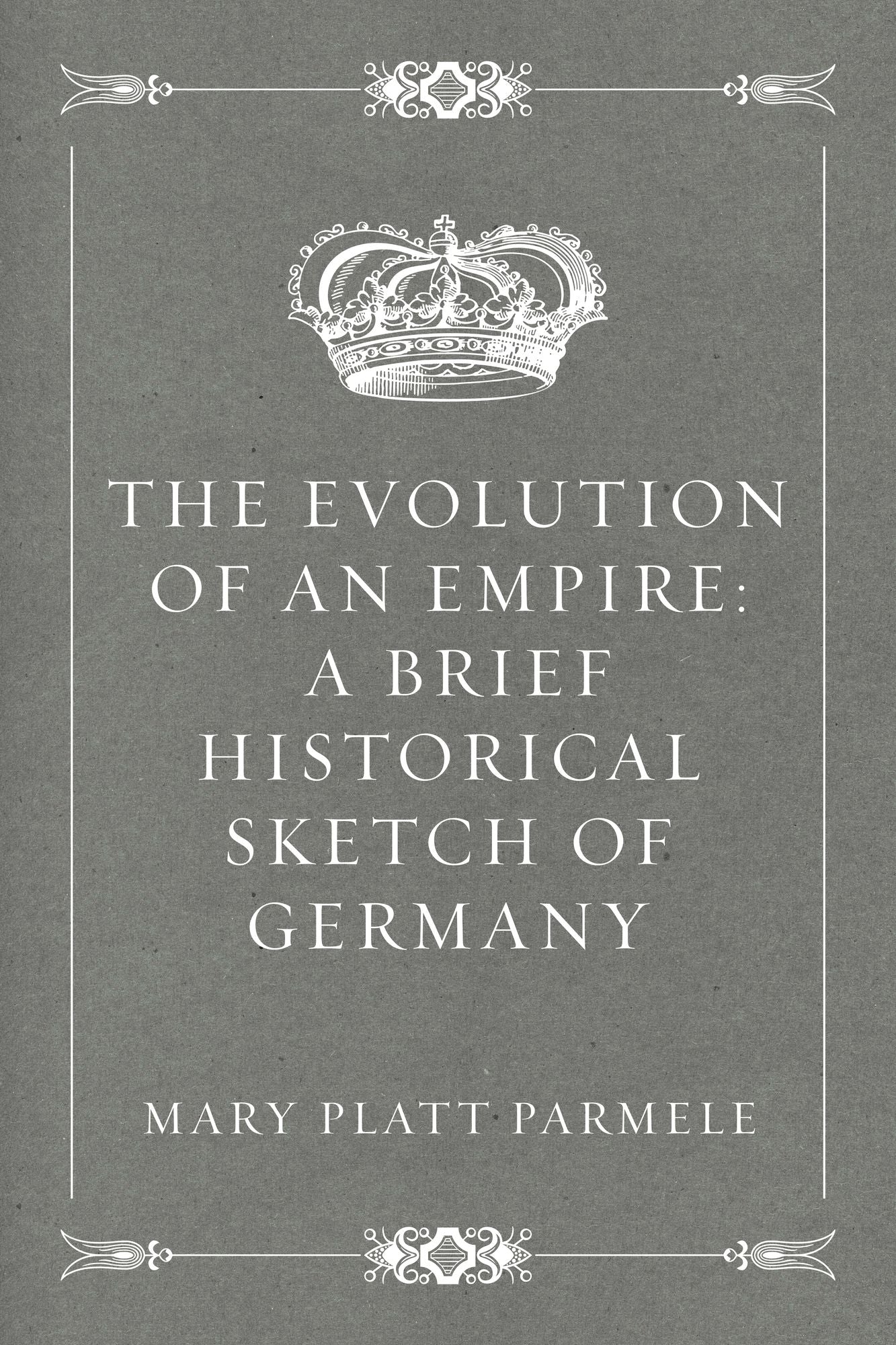 The Evolution of an Empire: A Brief Historical Sketch of Germany