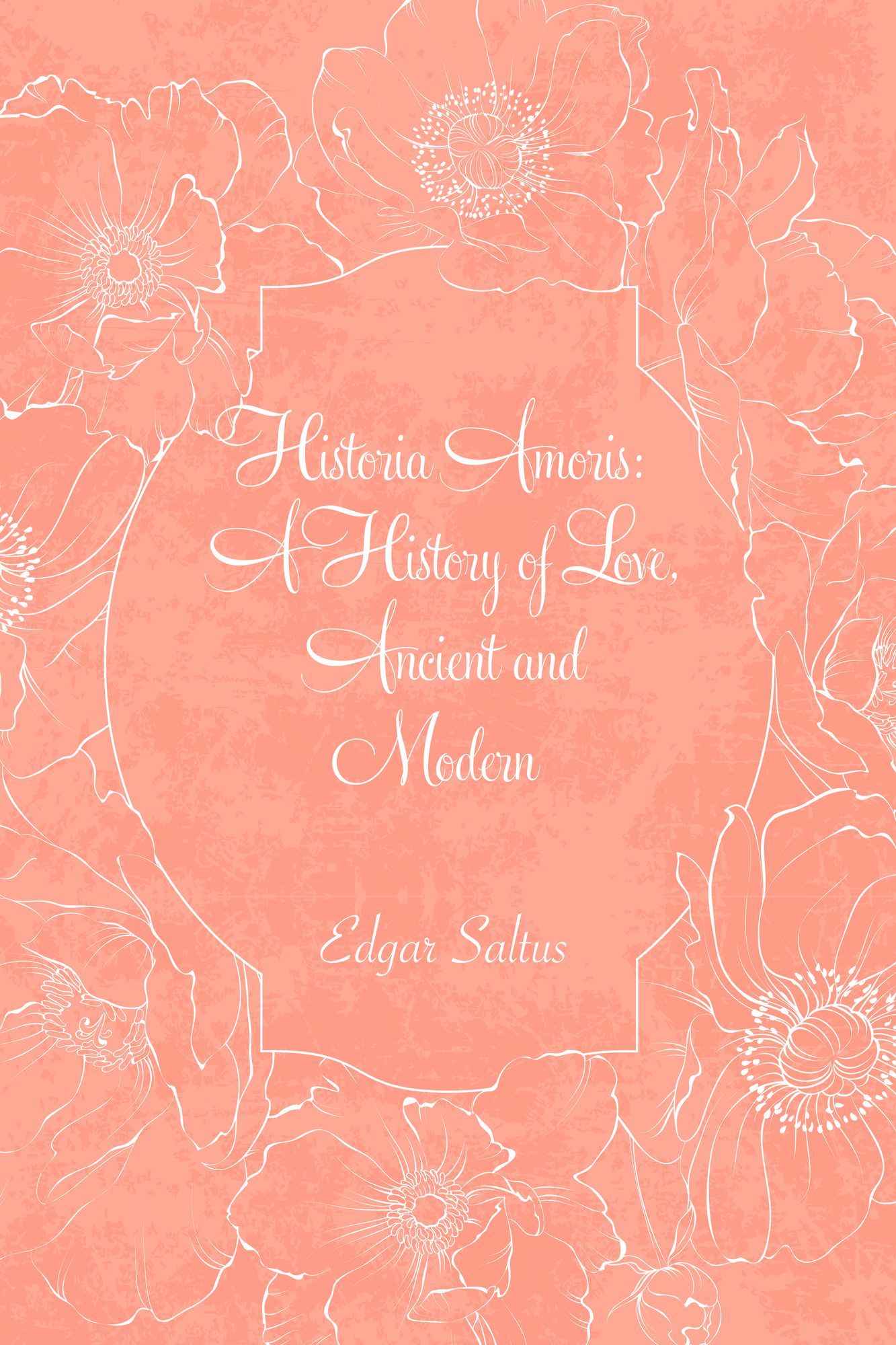 Historia Amoris: A History of Love, Ancient and Modern