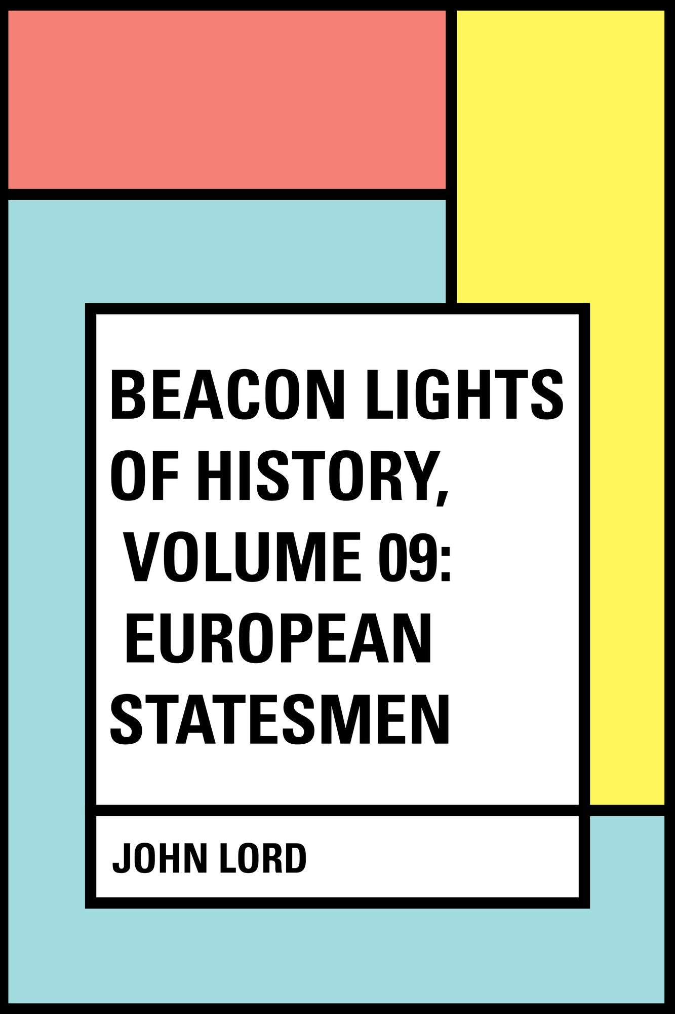 Beacon Lights of History, Volume 09: European Statesmen