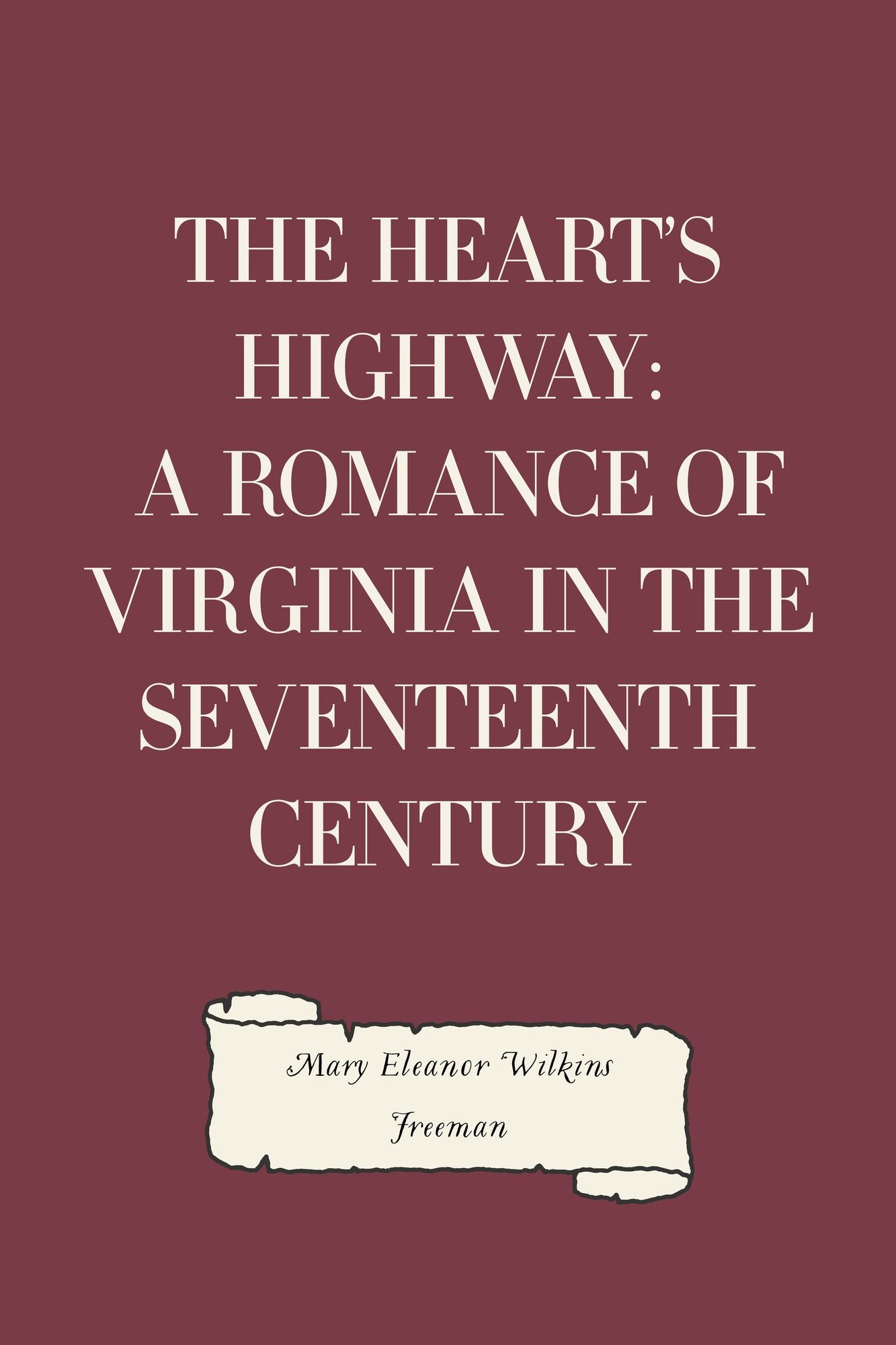 The Heart's Highway: A Romance of Virginia in the Seventeenth Century